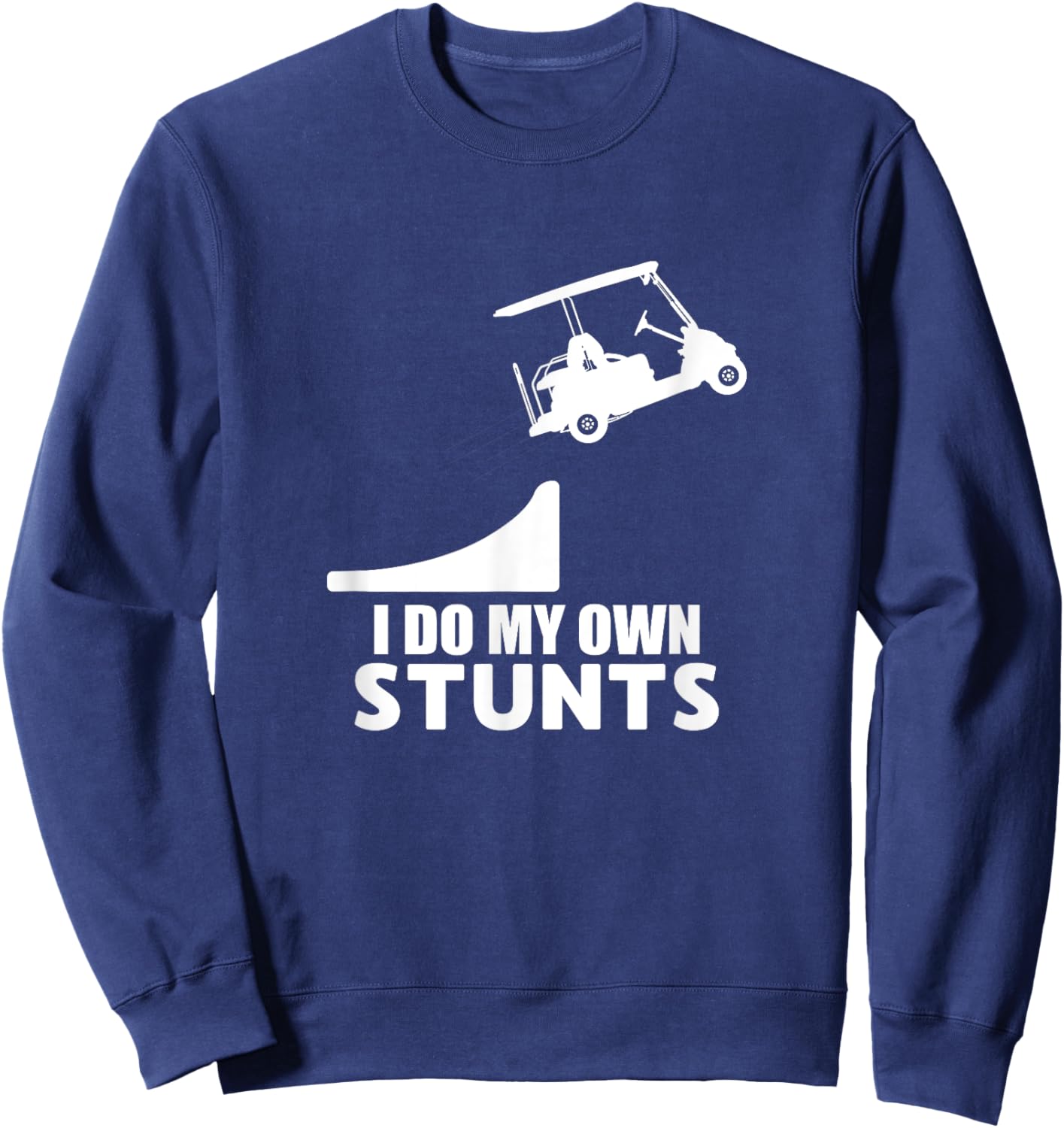 Golf Cart Drivers License Joke – Funny I Do My Own Stunts Sweatshirt - Sweatshirt | Navy