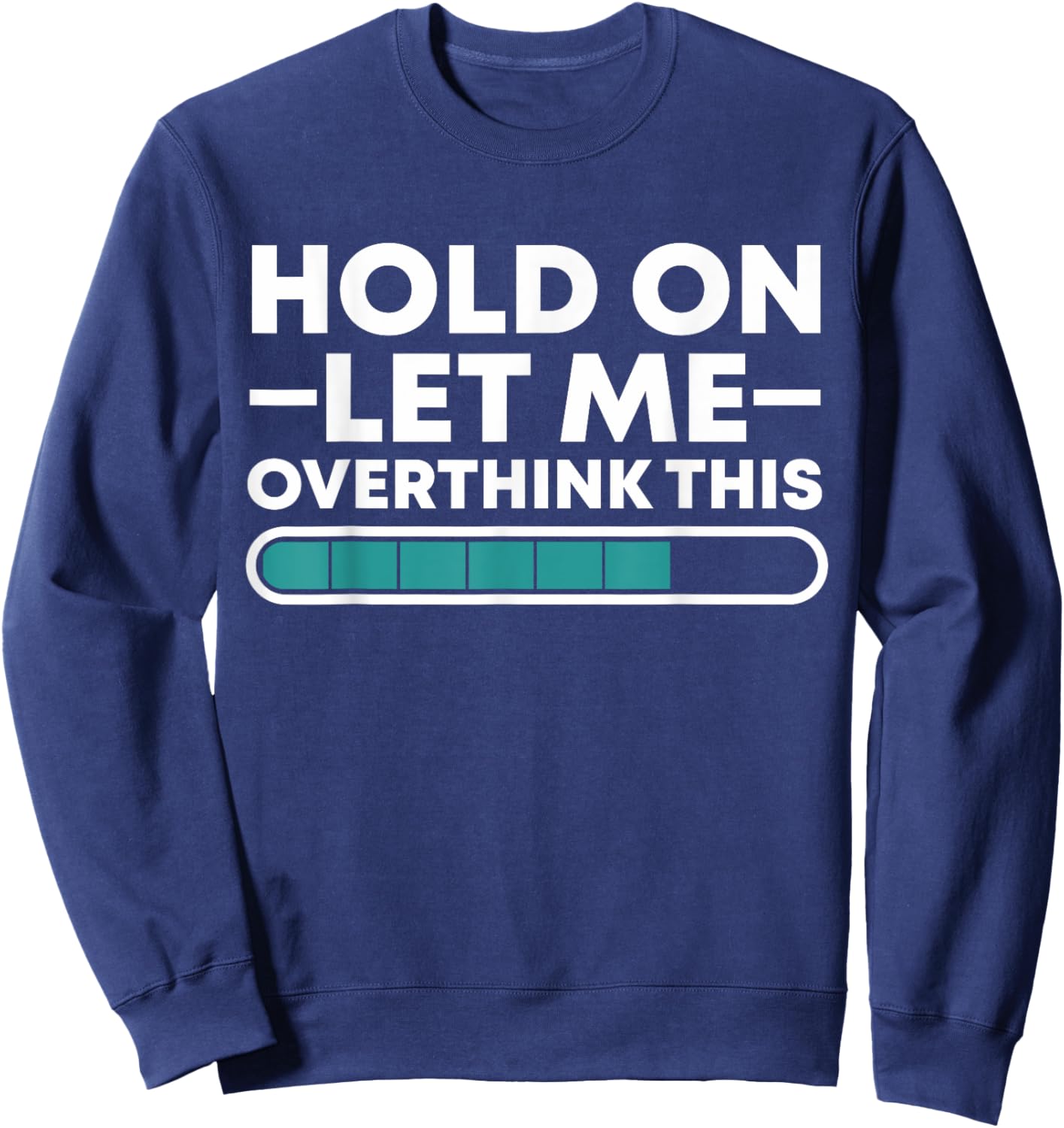 Funny Hold On Let Me Overthink This Sweatshirt - Sweatshirt | Navy
