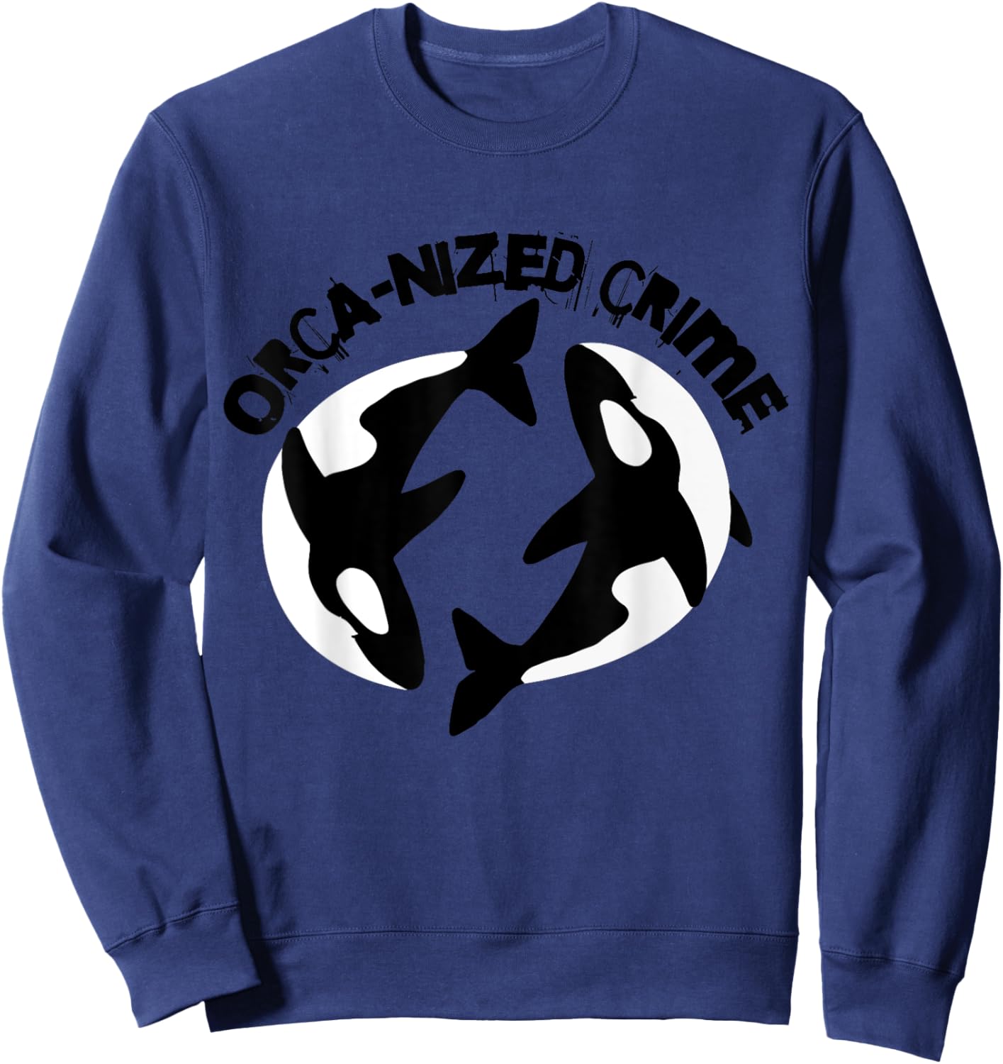 Orca-nized Crime Orcanized Crime Killer Whale Quote Sweatshirt - Sweatshirt | Navy