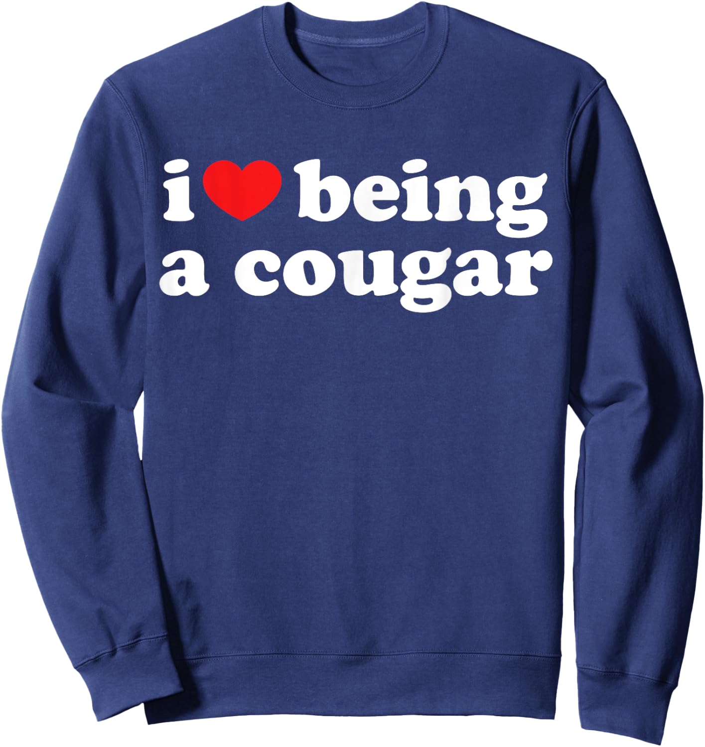 I Love Being A Cougar Shirt - I Heart Being A Cougar Sweatshirt - Sweatshirt | Navy