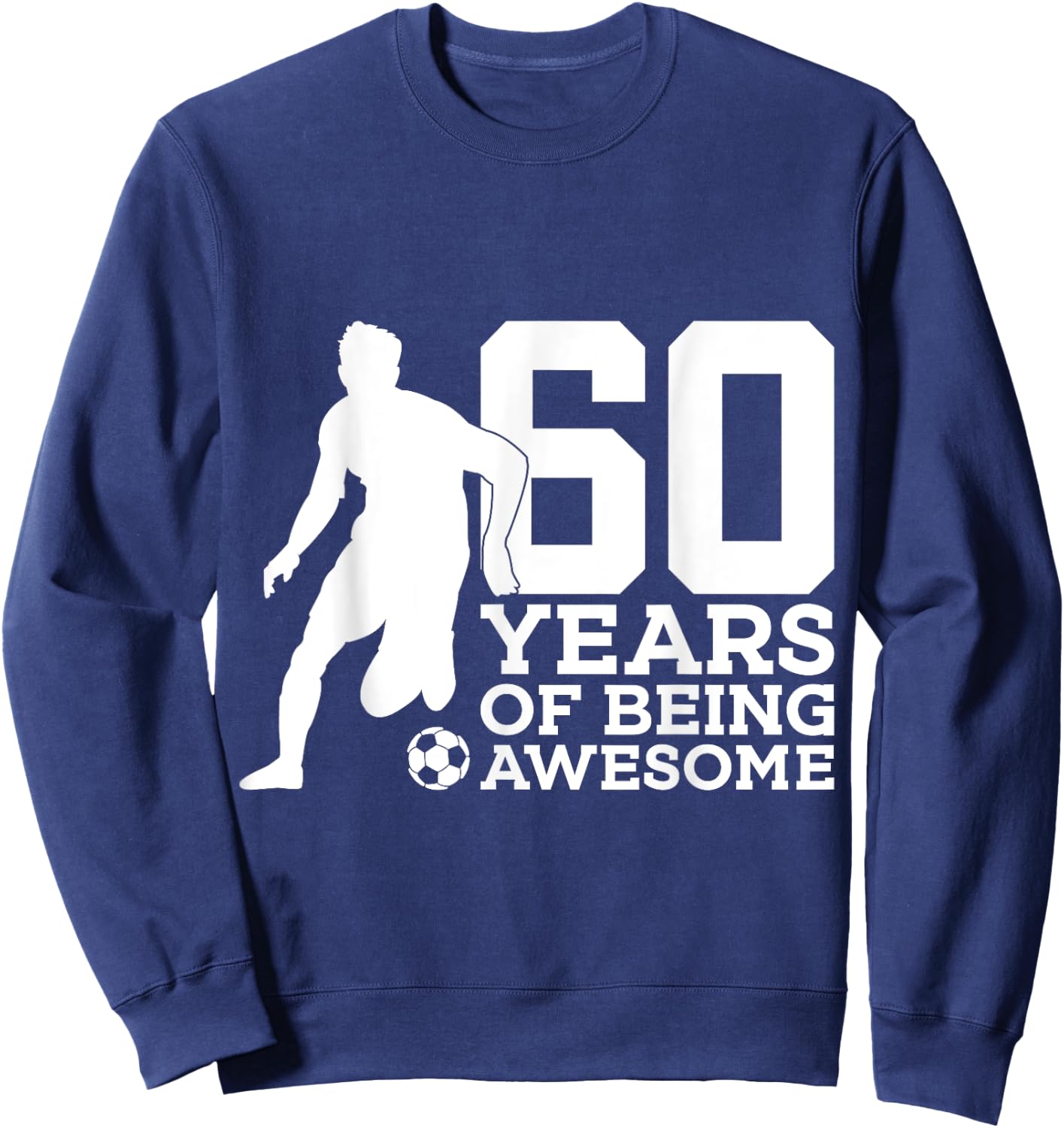60 Years of Being Awesome Soccer 60th Birthday Sweatshirt - Sweatshirt | Navy