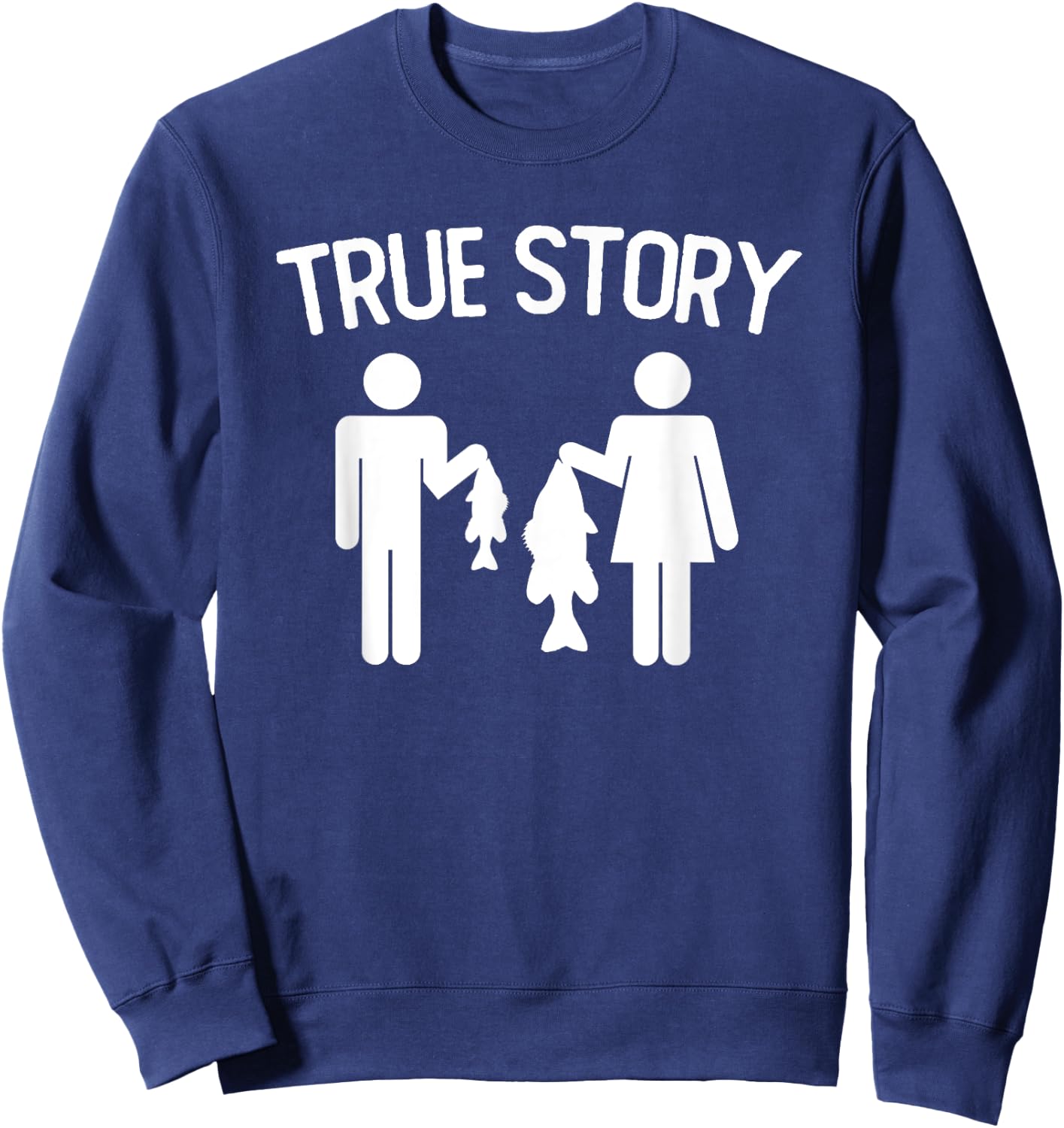 True Story Funny Fishing Couple Vintage Quote Sweatshirt - Sweatshirt | Navy