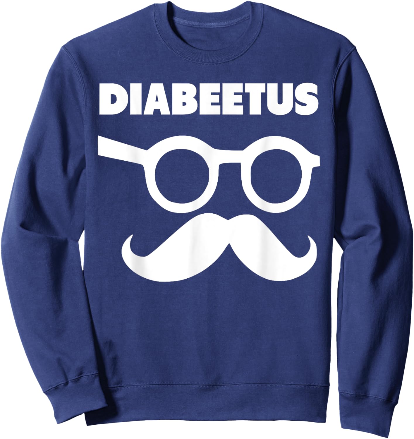 Diabeetus Glasses and Mustache funny diabetes Sweatshirt - Sweatshirt | Navy