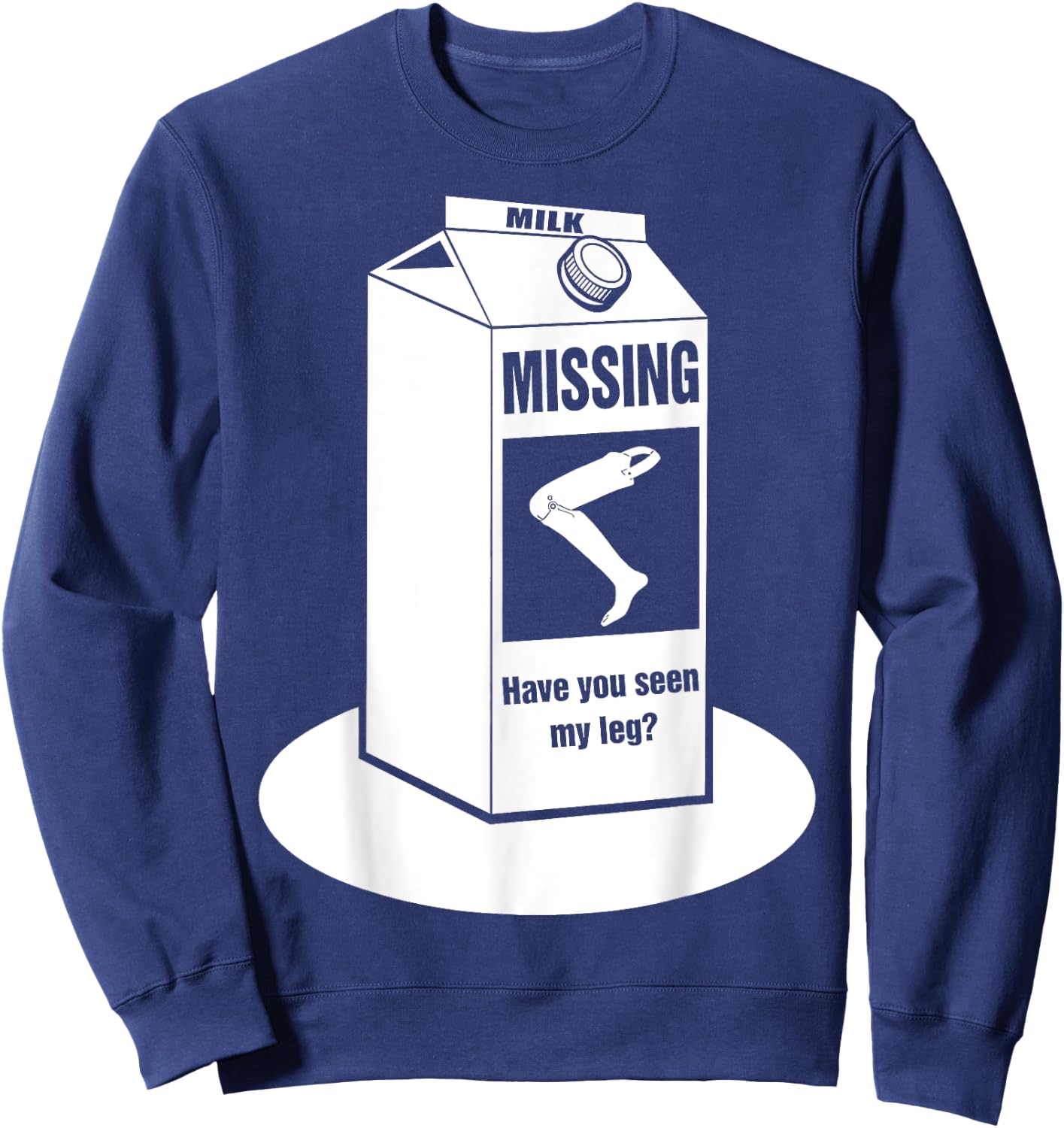 Missing: Have You Seen My Leg Prosthetic Leg? Sweatshirt - Sweatshirt | Navy