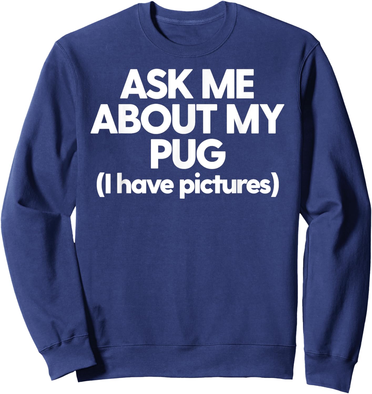 Ask Me About My Pug Dog Mom Dad Gift Men Women Sweatshirt - Sweatshirt | Navy
