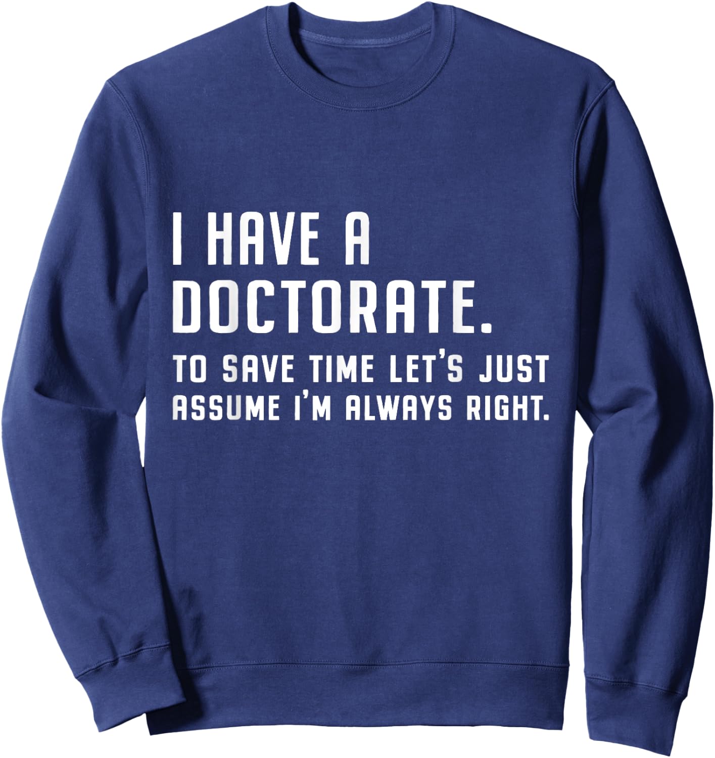 I Have A Doctorate Funny Graduation 2025 Doctoral Degree Sweatshirt - Sweatshirt | Navy