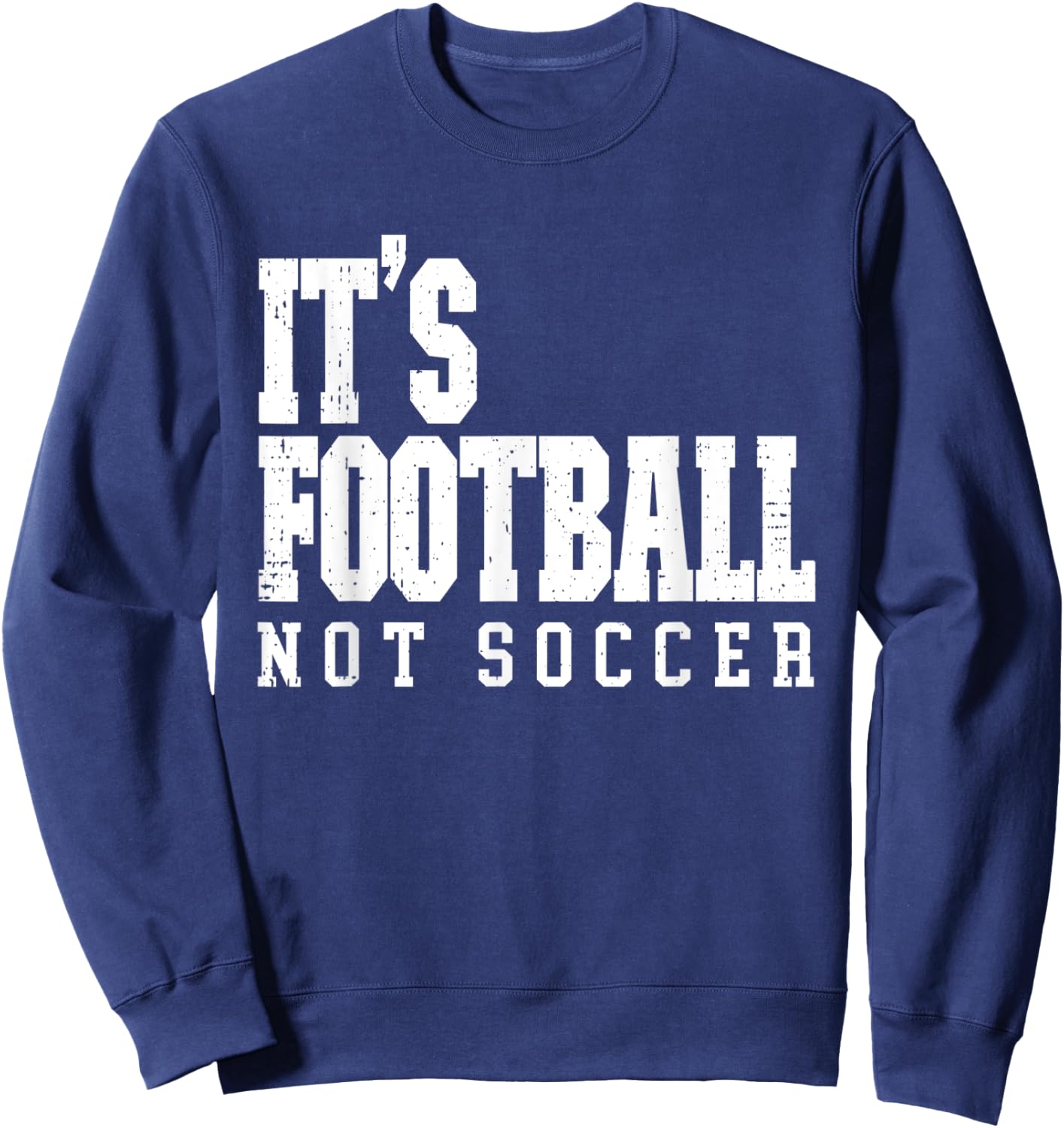 It's Football Not Soccer Sweatshirt - Sweatshirt | Navy