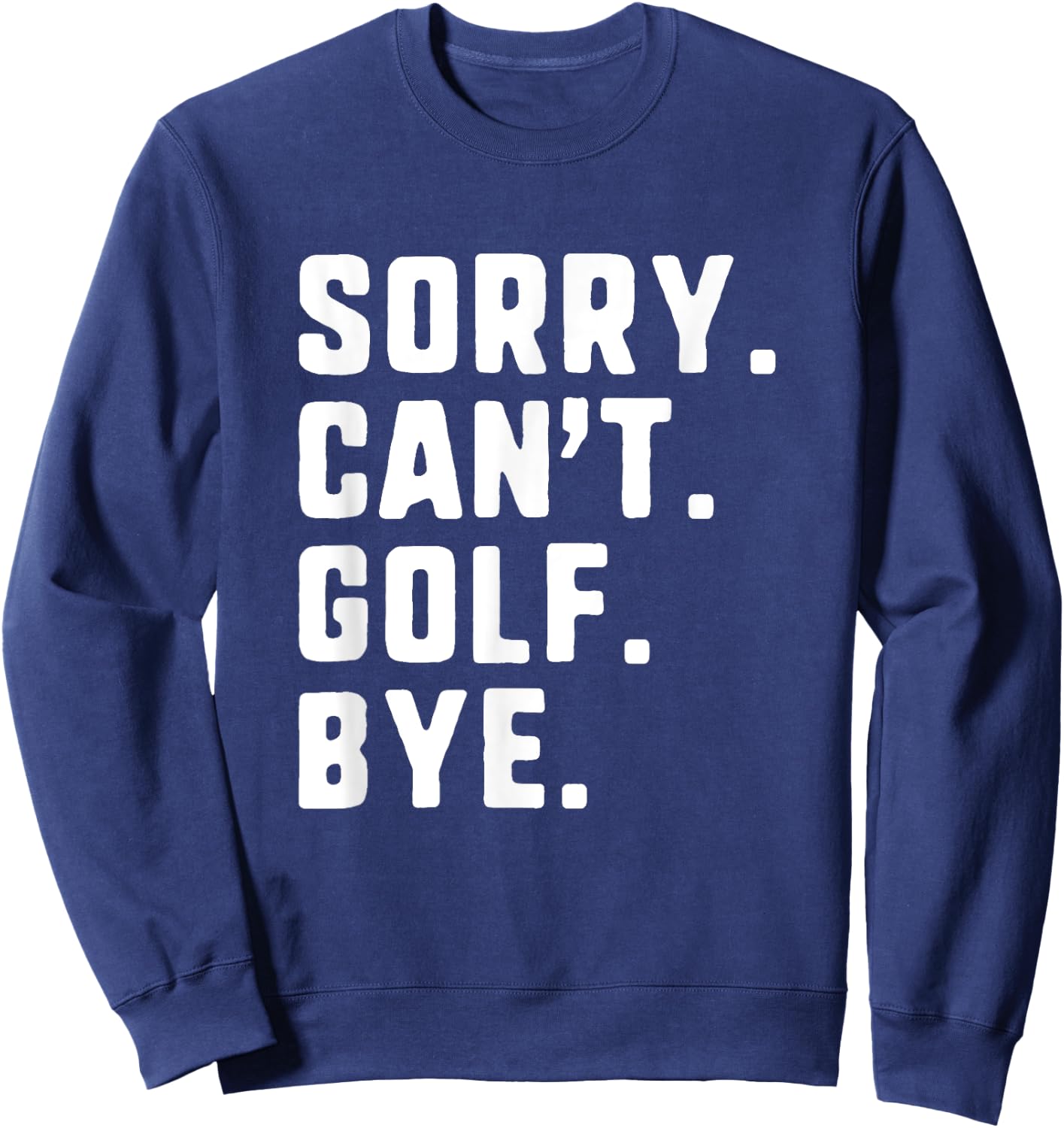 Sorry Can't Golf Bye Funny Player Golfer Golfing Sweatshirt - Sweatshirt | Navy
