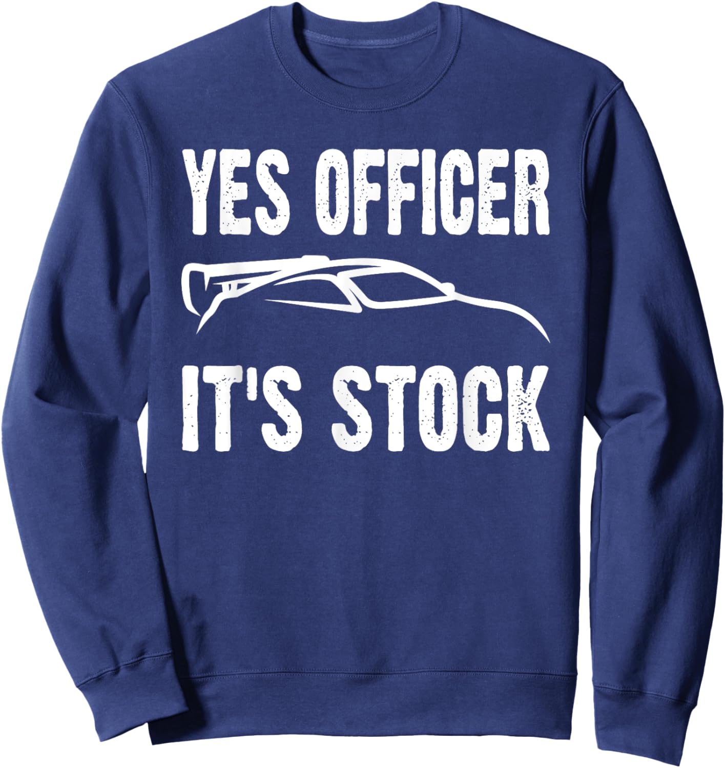 Yes Officer It's Stock Funny Car Enthusiast Mechanic Joke Sweatshirt - Sweatshirt | Navy