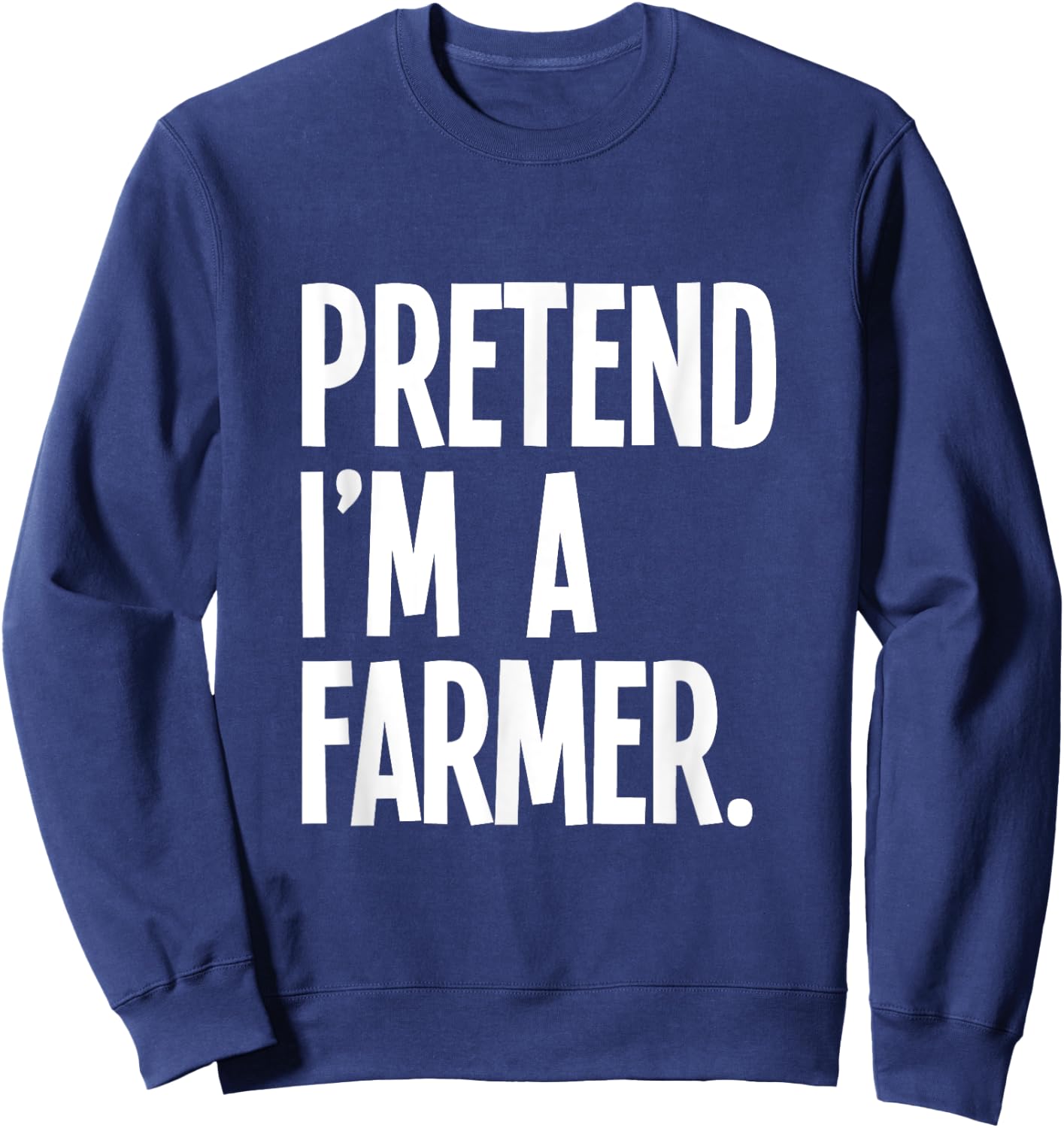 Pretend I'm A Farmer Funny Halloween Party Costume Sweatshirt - Sweatshirt | Navy