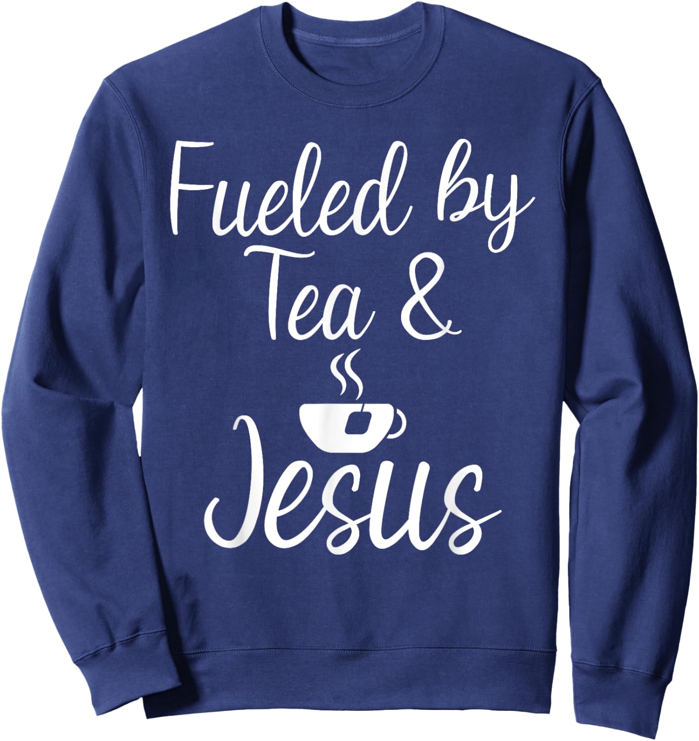 Fueled by Tea and Jesus Tea Lover Sweatshirt - Sweatshirt | Navy