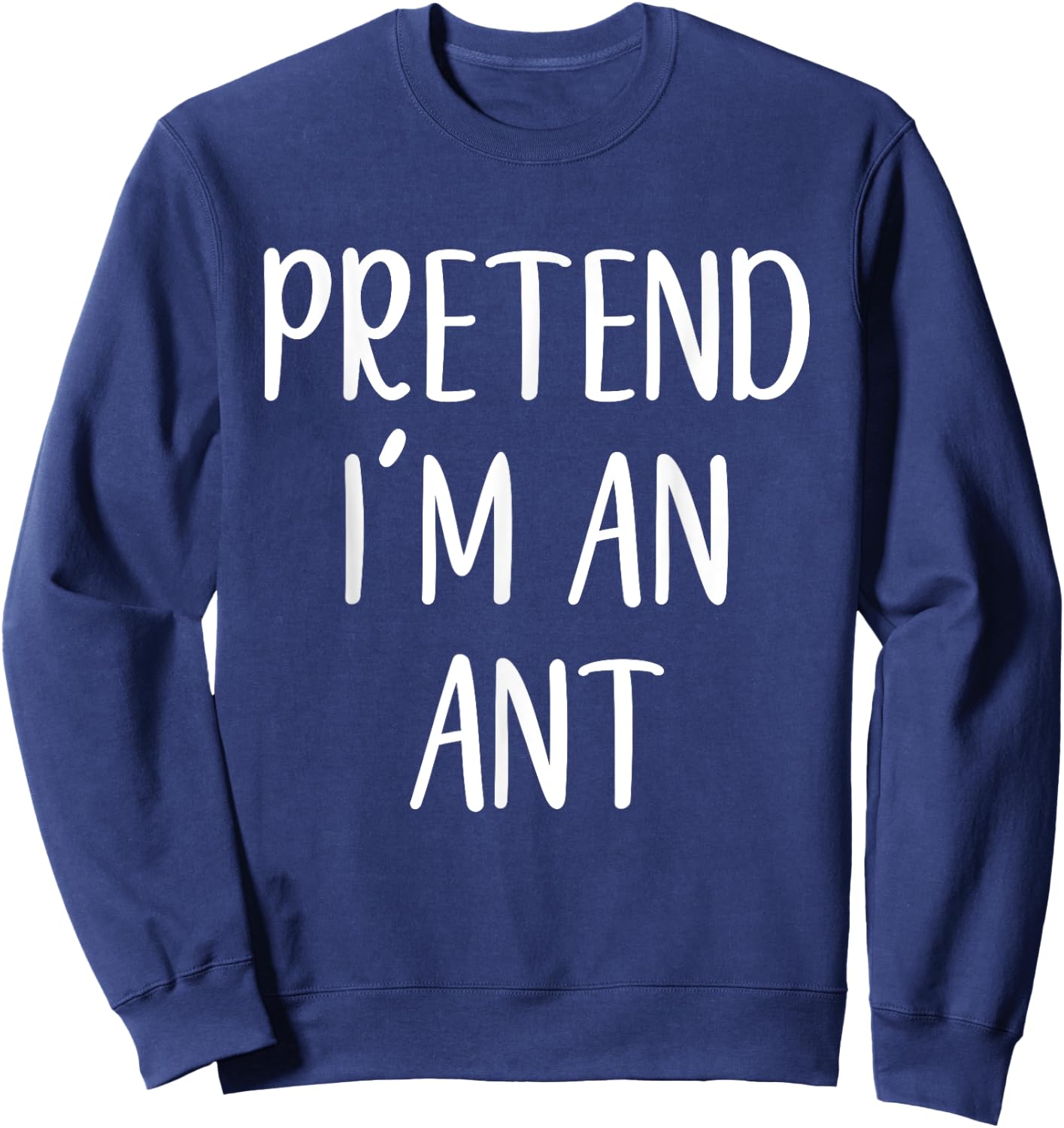 Pretend I'm an Ant Costume Halloween Simple Funny Sweatshirt - Sweatshirt | Navy
