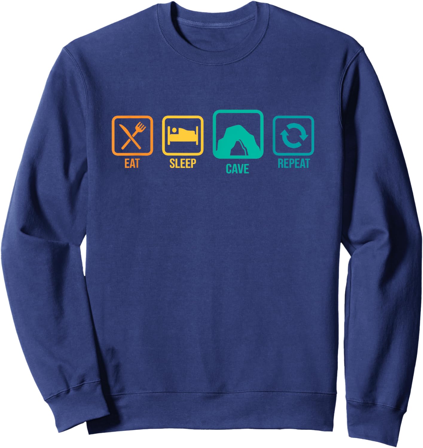 Eat Sleep Cave Repeat Caver Speleology Spelunking Potholing Sweatshirt - Sweatshirt | Navy
