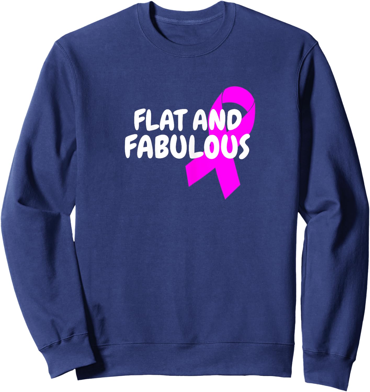 Positive Breast Cancer Flat And Fabulous Double Mastectomy Sweatshirt - Sweatshirt | Navy