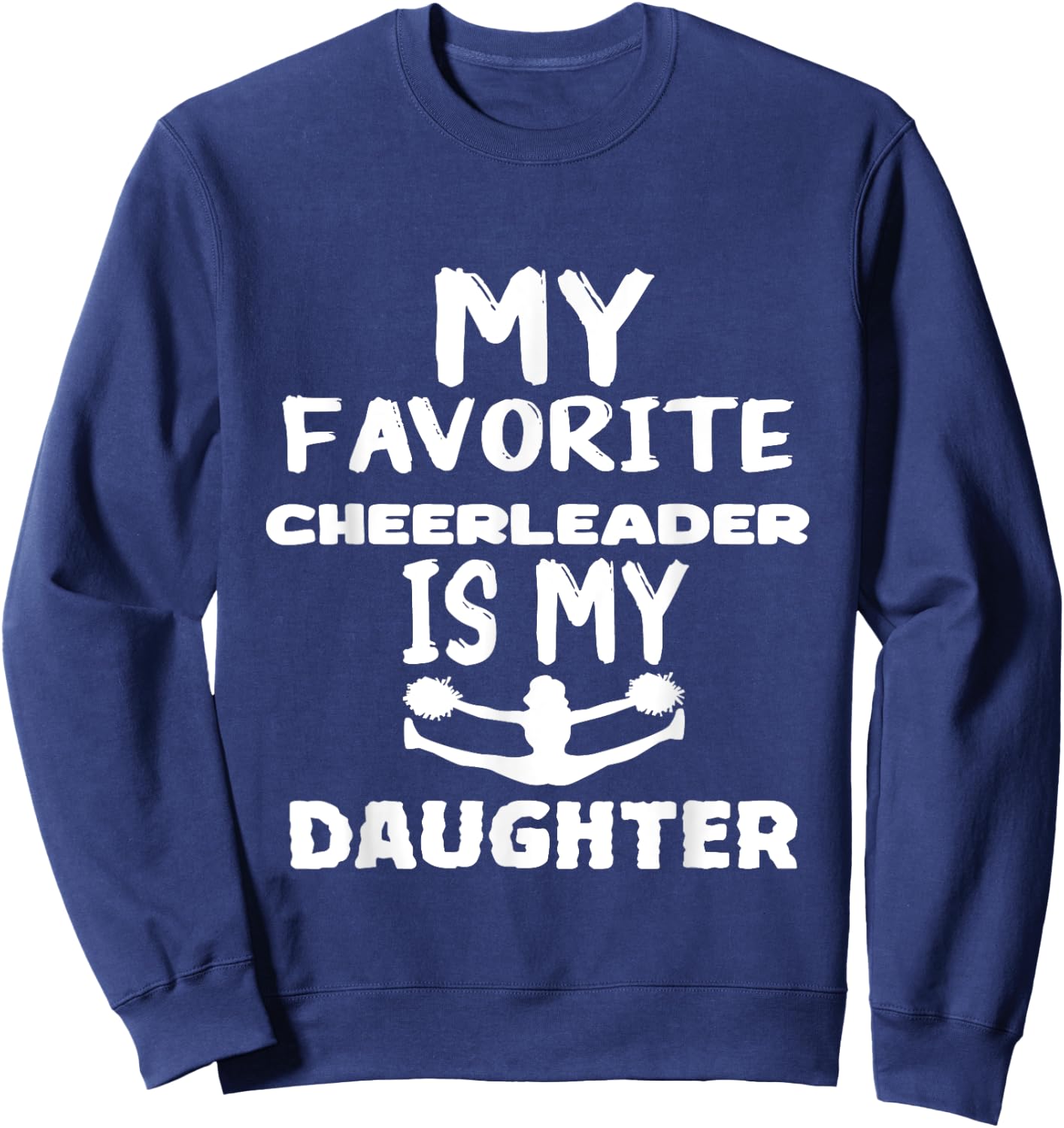 My Favorite Cheerleader Is My daughter Sweatshirt - Sweatshirt | Navy