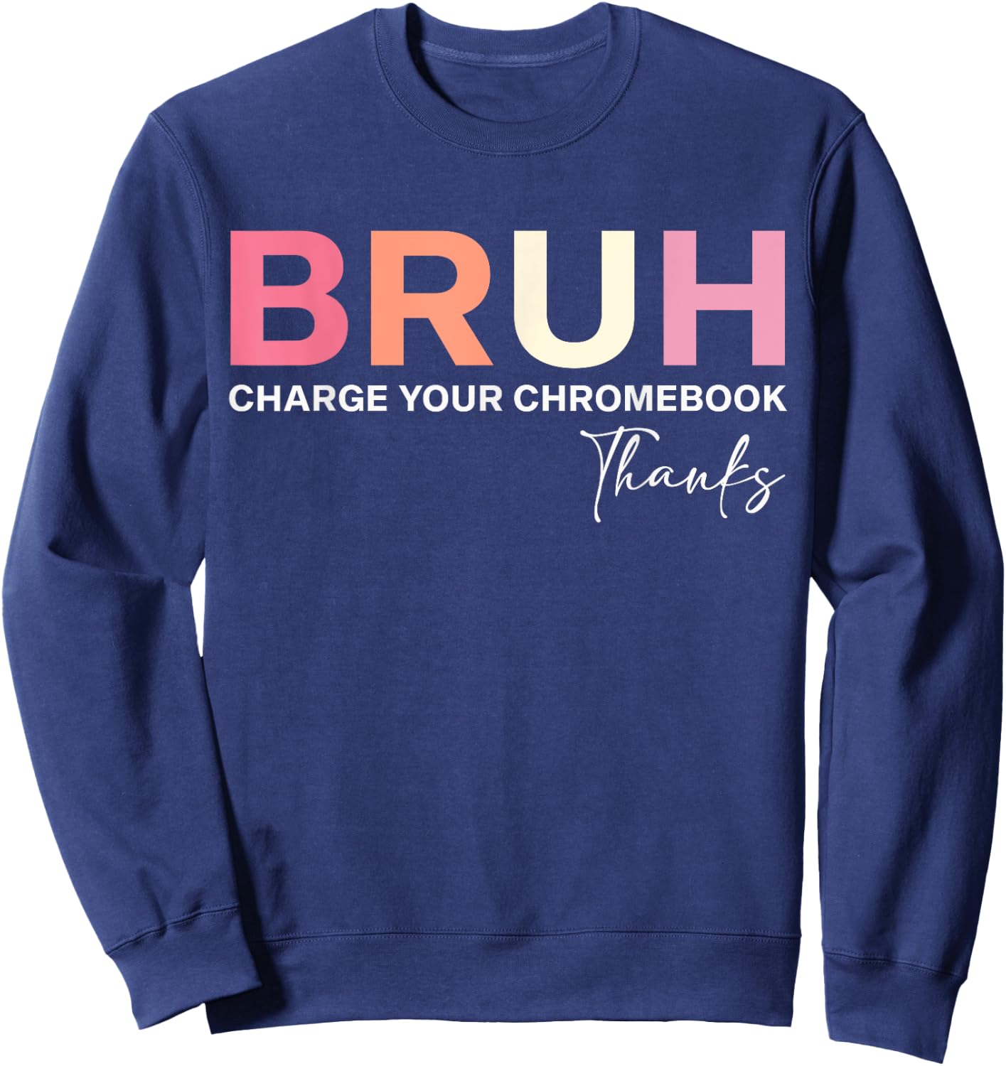 Funny Teachers Bruh Charge Your Chromebook Thanks Sweatshirt - Sweatshirt | Navy