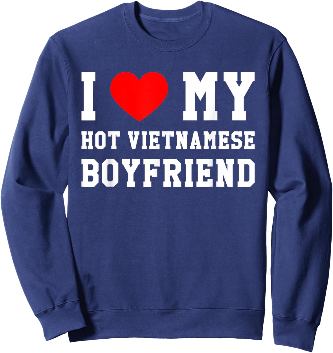 I Love My Hot Vietnamese Boyfriend Red Heart Sweatshirt - Sweatshirt | Navy