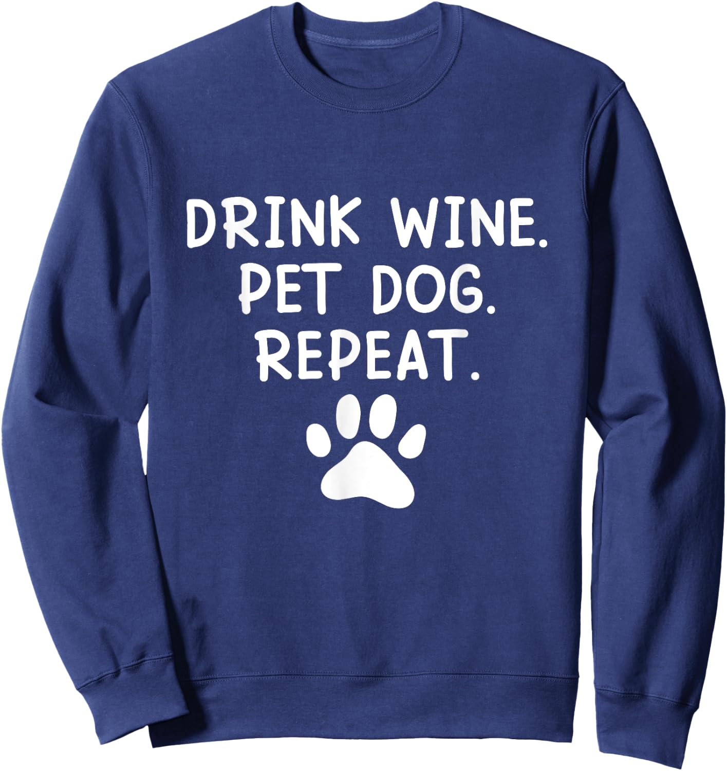 Drink Wine Pet Dog Repeat - Wine and Dog Lover Men Women Sweatshirt - Sweatshirt | Navy