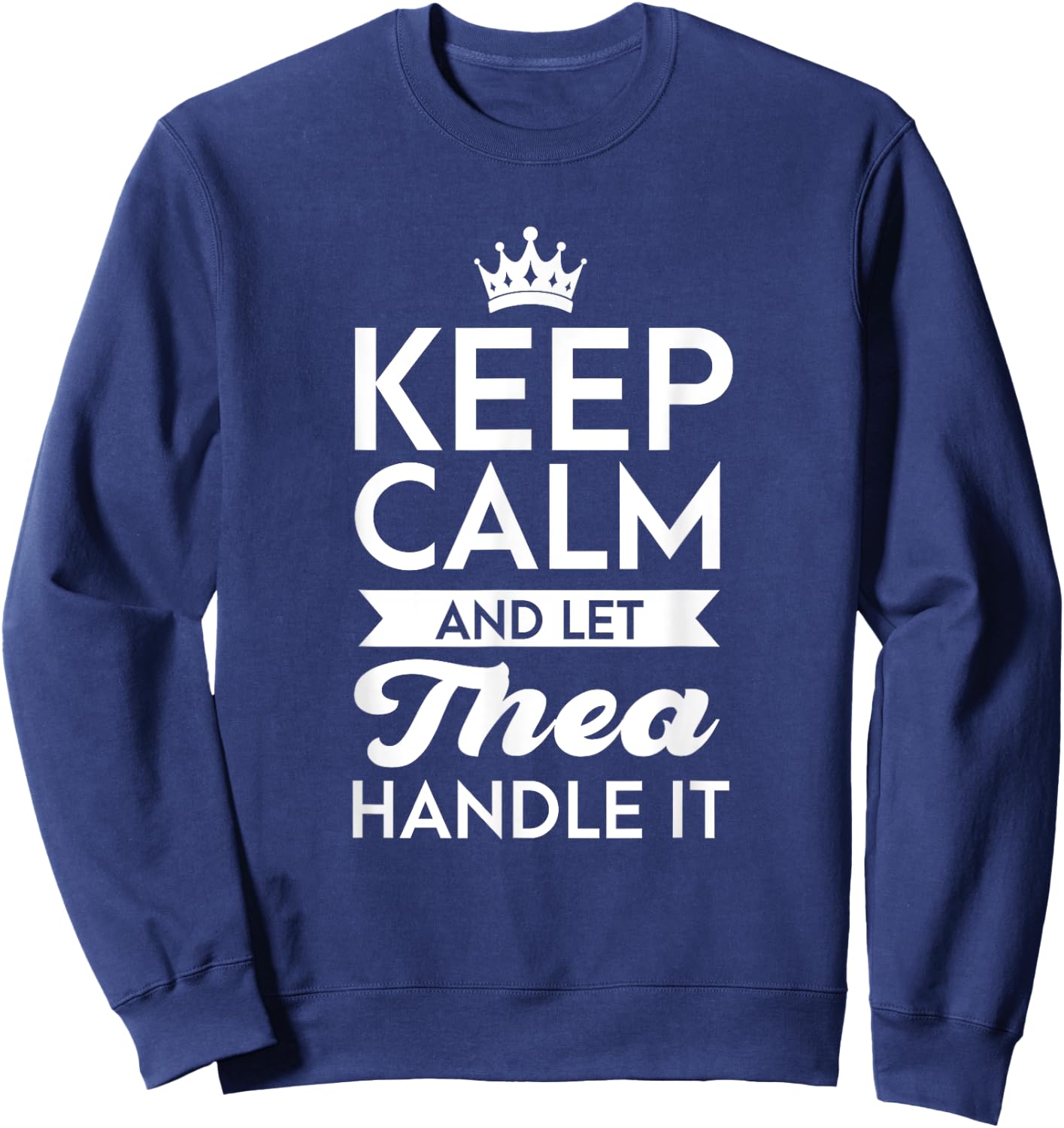 Keep Calm And Let Thea Handle It Name Thea Sweatshirt - Sweatshirt | Navy