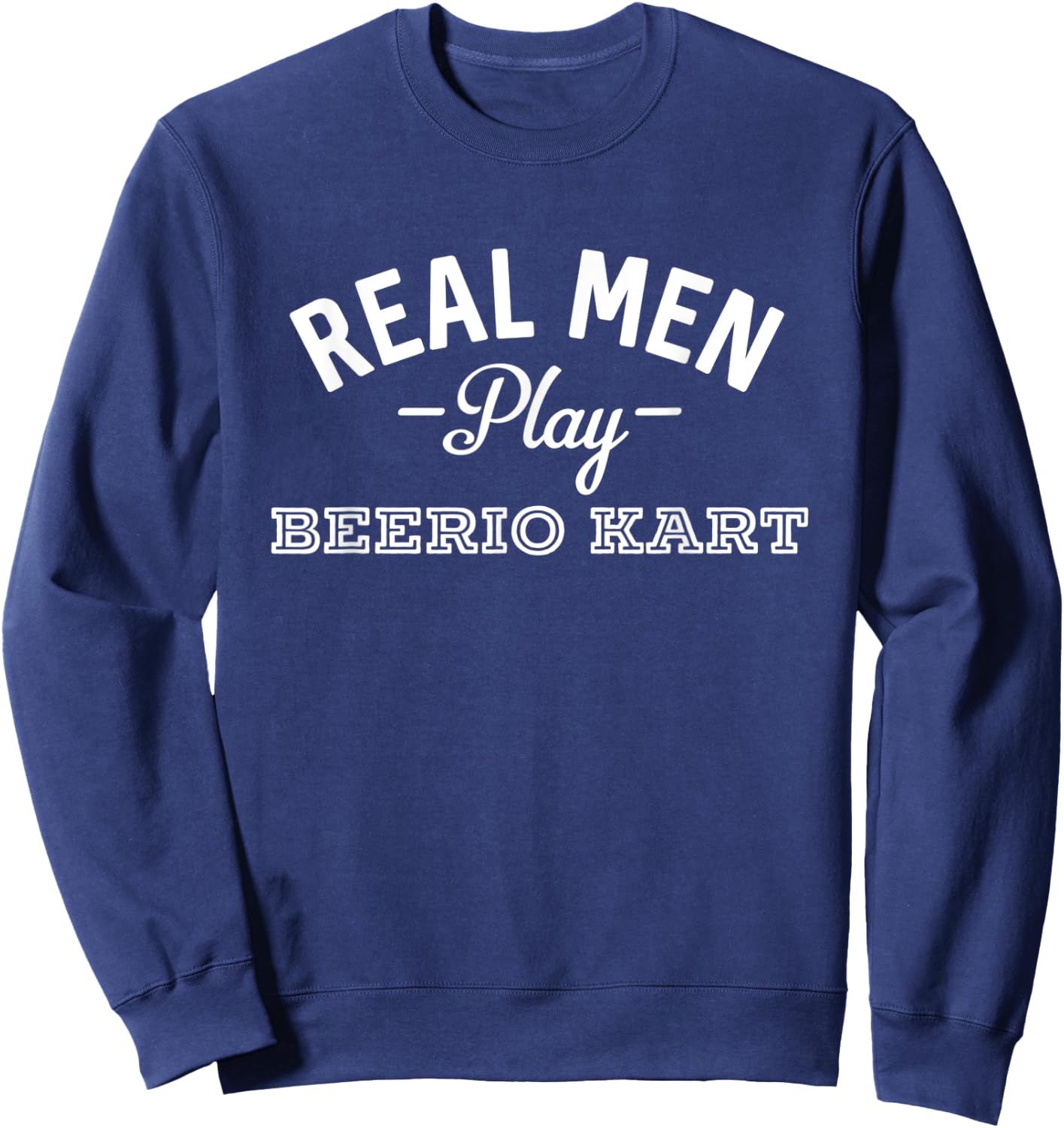 Real Men Play Beerio Kart Funny Beer Party Supplies Sweatshirt - Sweatshirt | Navy