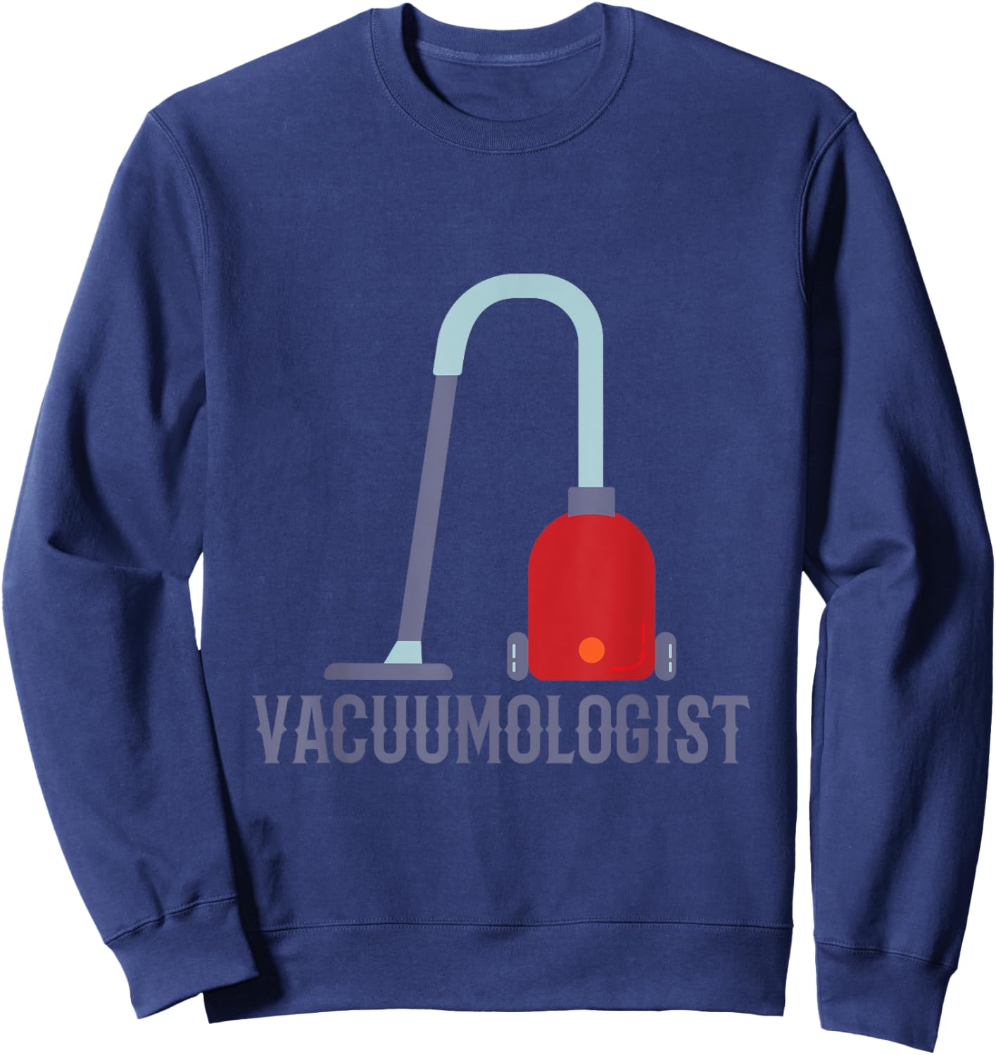 Humorous Vaccumologist Vacuum Cleaner Vacuum for Carpet Sweatshirt - Sweatshirt | Navy