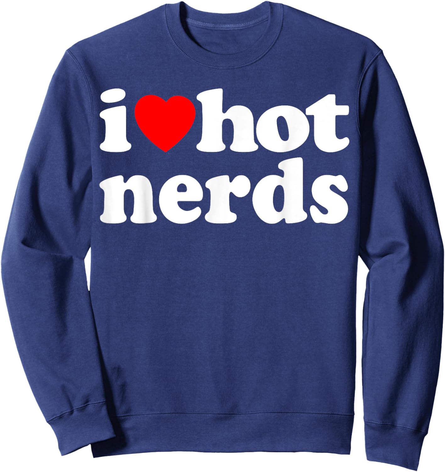 Funny Nerdy I Love Hot Nerds Vintage I Heart Hot Nerds Gift Sweatshirt - Sweatshirt | Navy