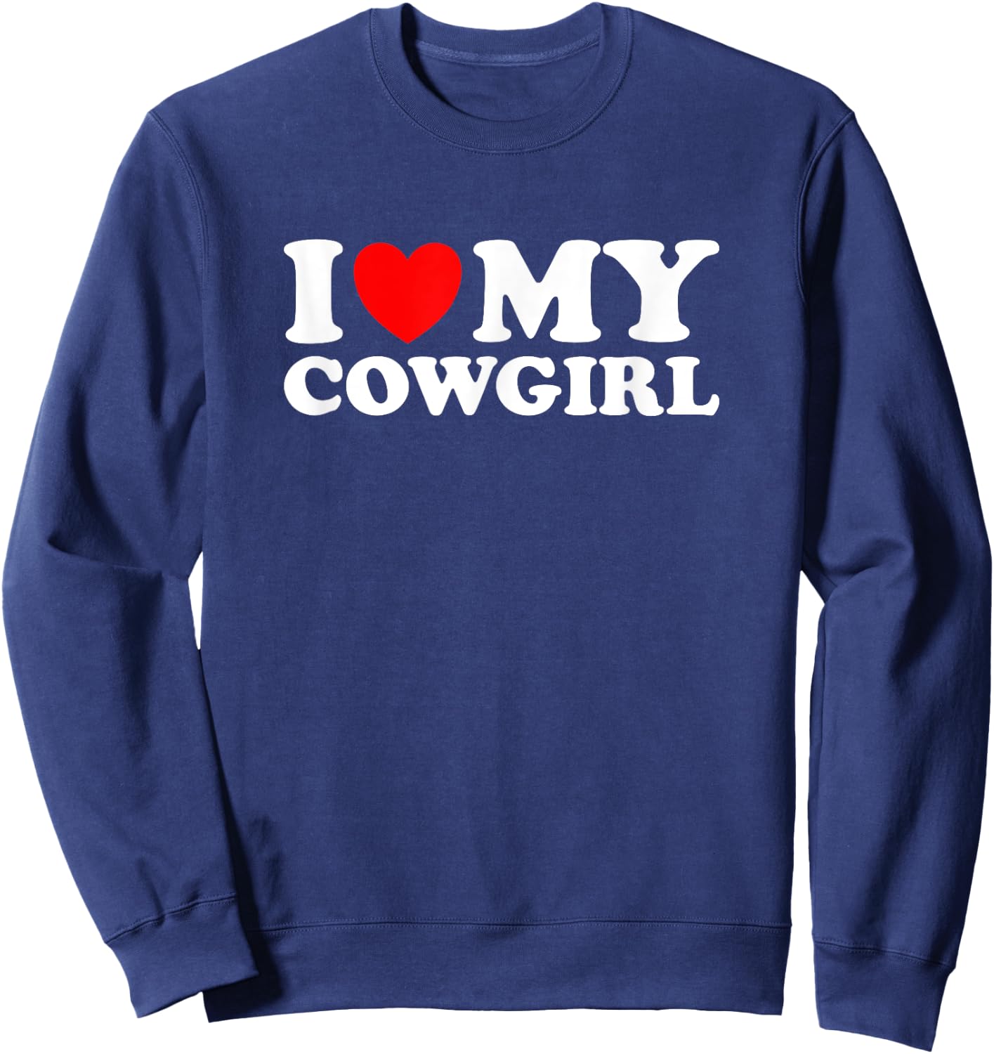 I Love My Cowgirl, I Heart My Cowgirl Lover - Funny Cowboy Sweatshirt - Sweatshirt | Navy