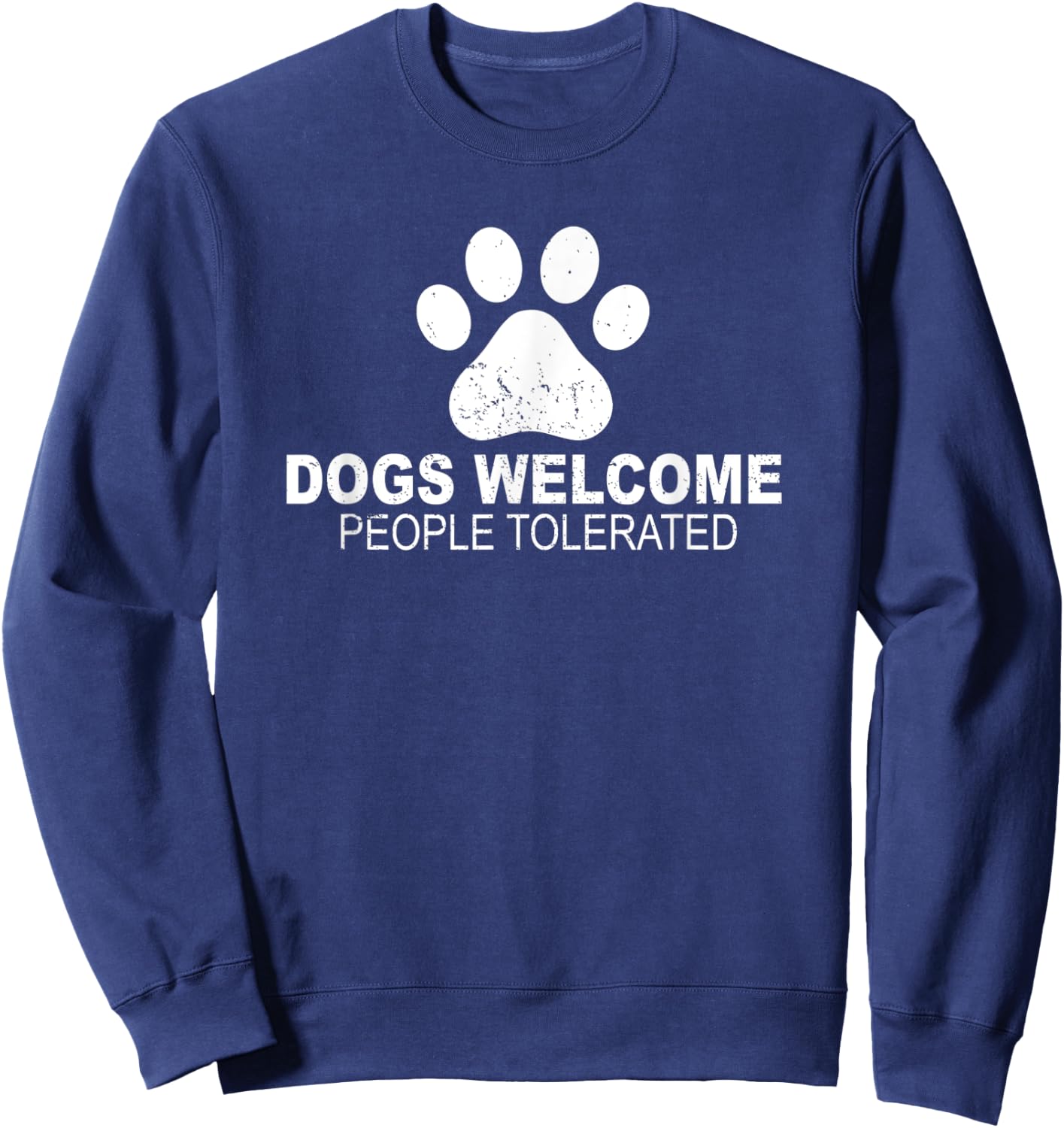 Dogs Welcome People Tolerated for Funny Quote Dog Men Women Sweatshirt - Sweatshirt | Navy