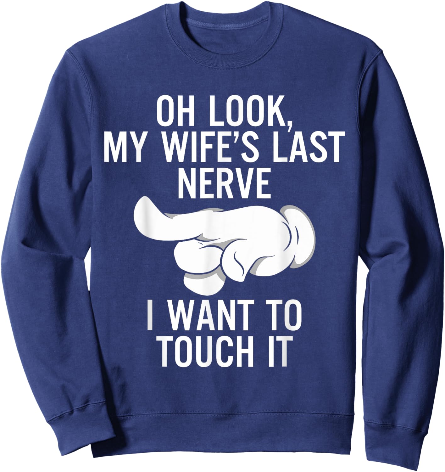 Oh Look My Wife's Last Nerve I Want To Touch it Fun Husband Sweatshirt - Sweatshirt | Navy