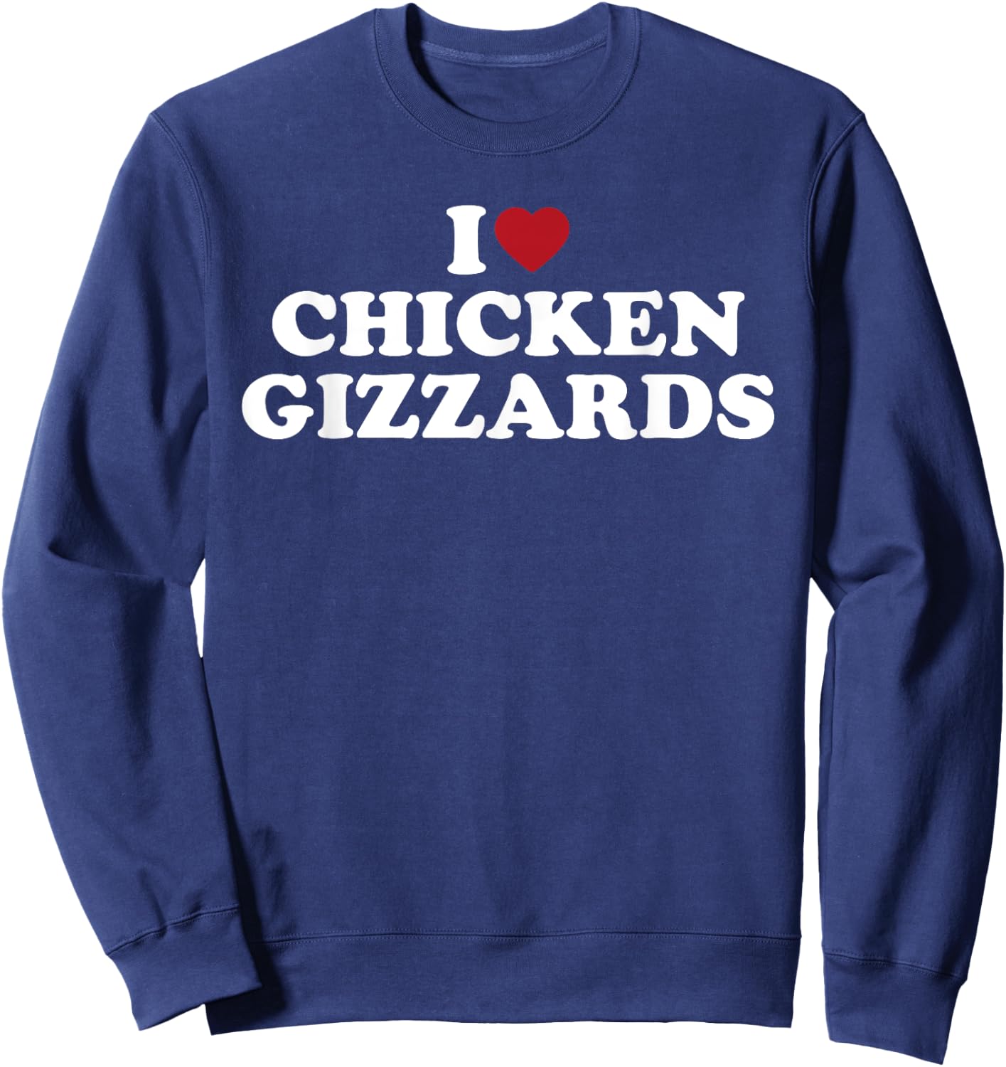 I Love Chicken Gizzards, I Heart Chicken Gizzards Sweatshirt - Sweatshirt | Navy
