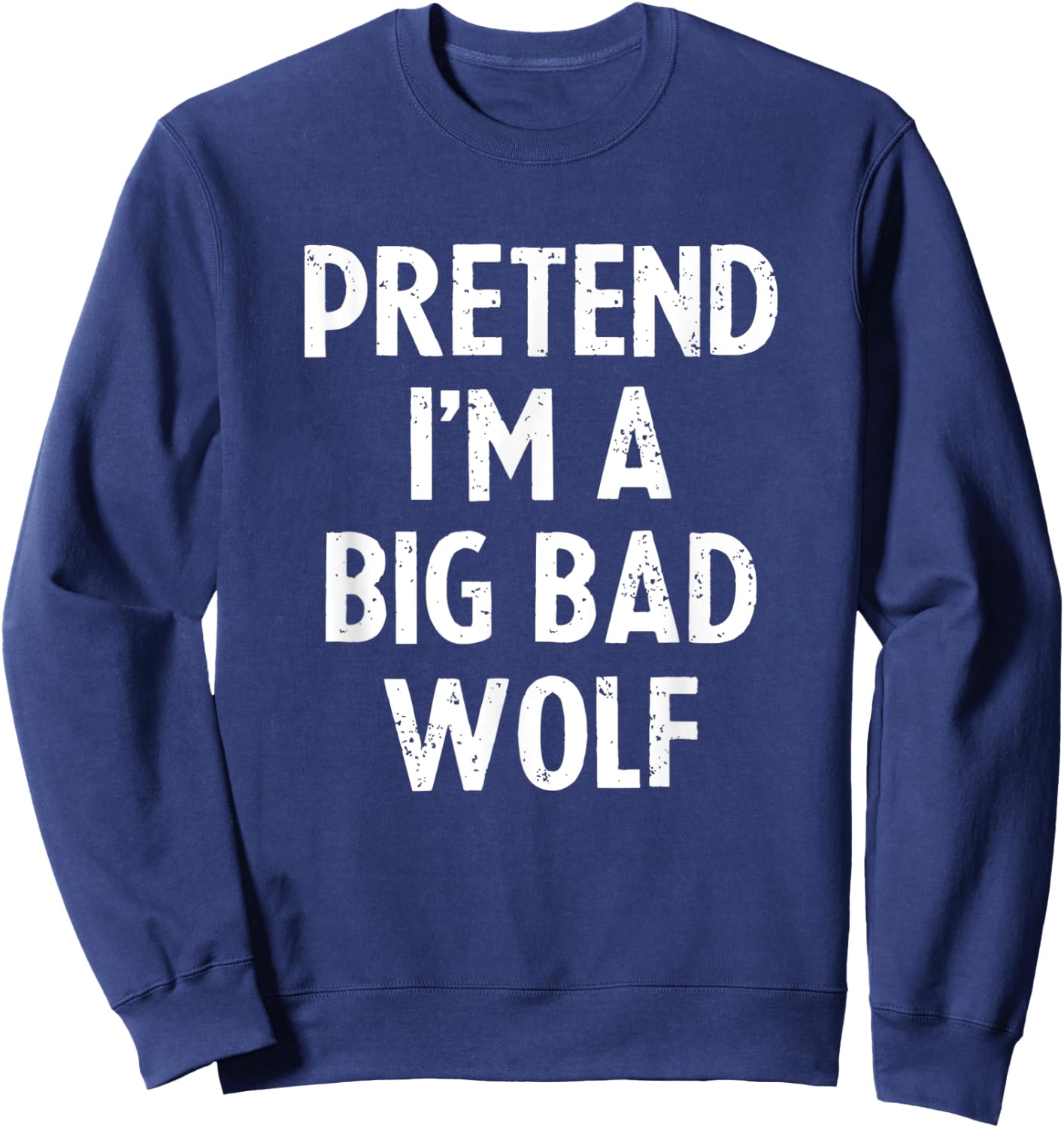Pretend I'm A Big Wolf Costume Funny Scary Halloween Party Sweatshirt - Sweatshirt | Navy