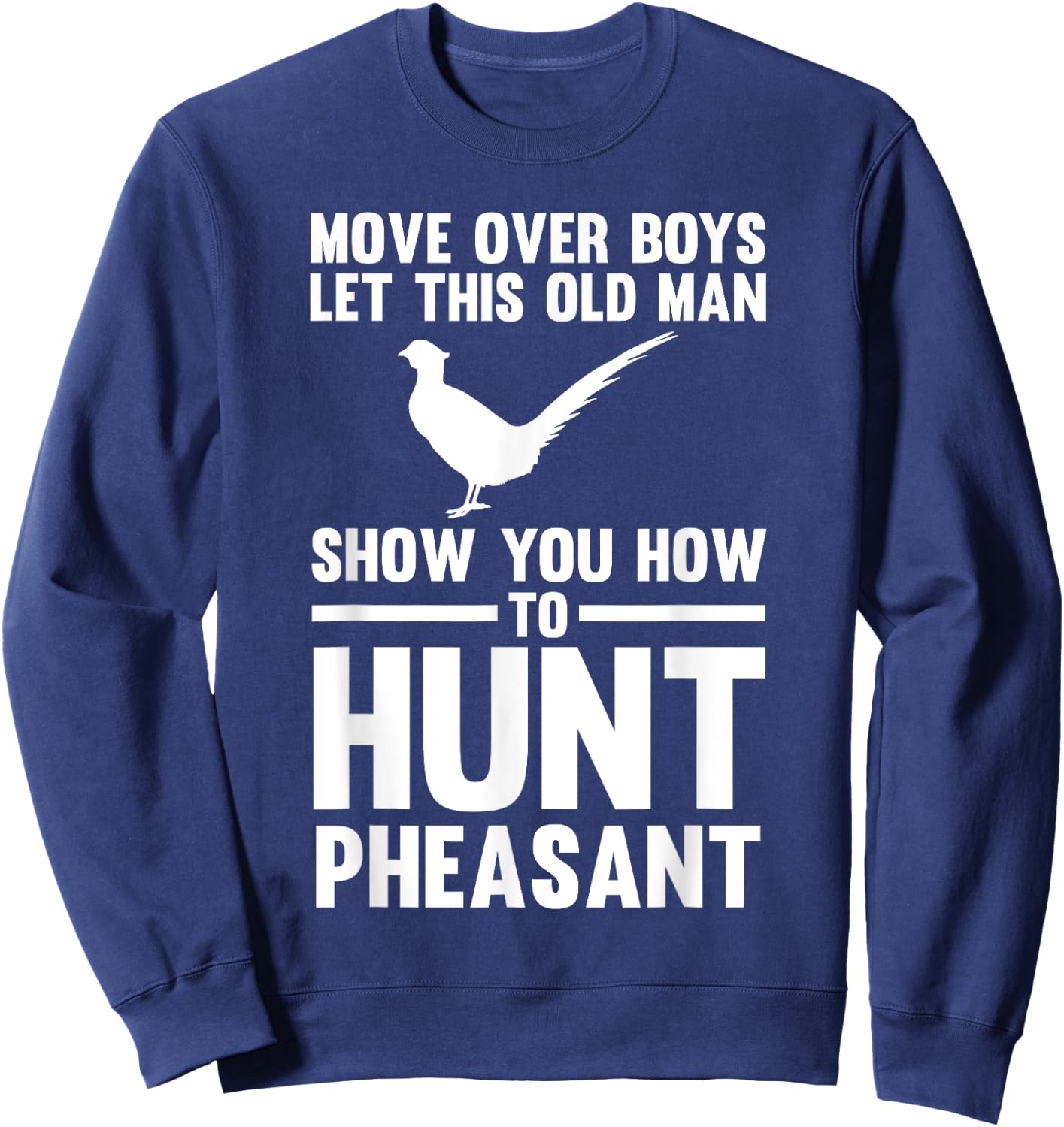 Old Man Show You How to Hunt Pheasant Pheasant Sweatshirt - Sweatshirt | Navy