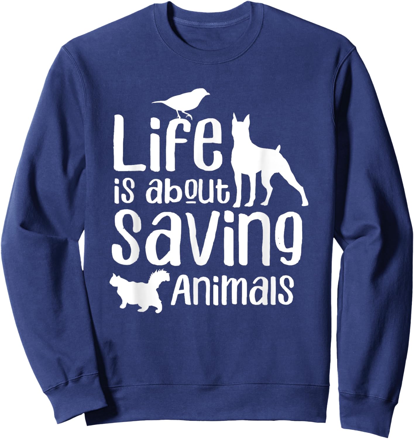Life Is About Saving Animals Rescuer Animal Rescue Save Sweatshirt - Sweatshirt | Navy