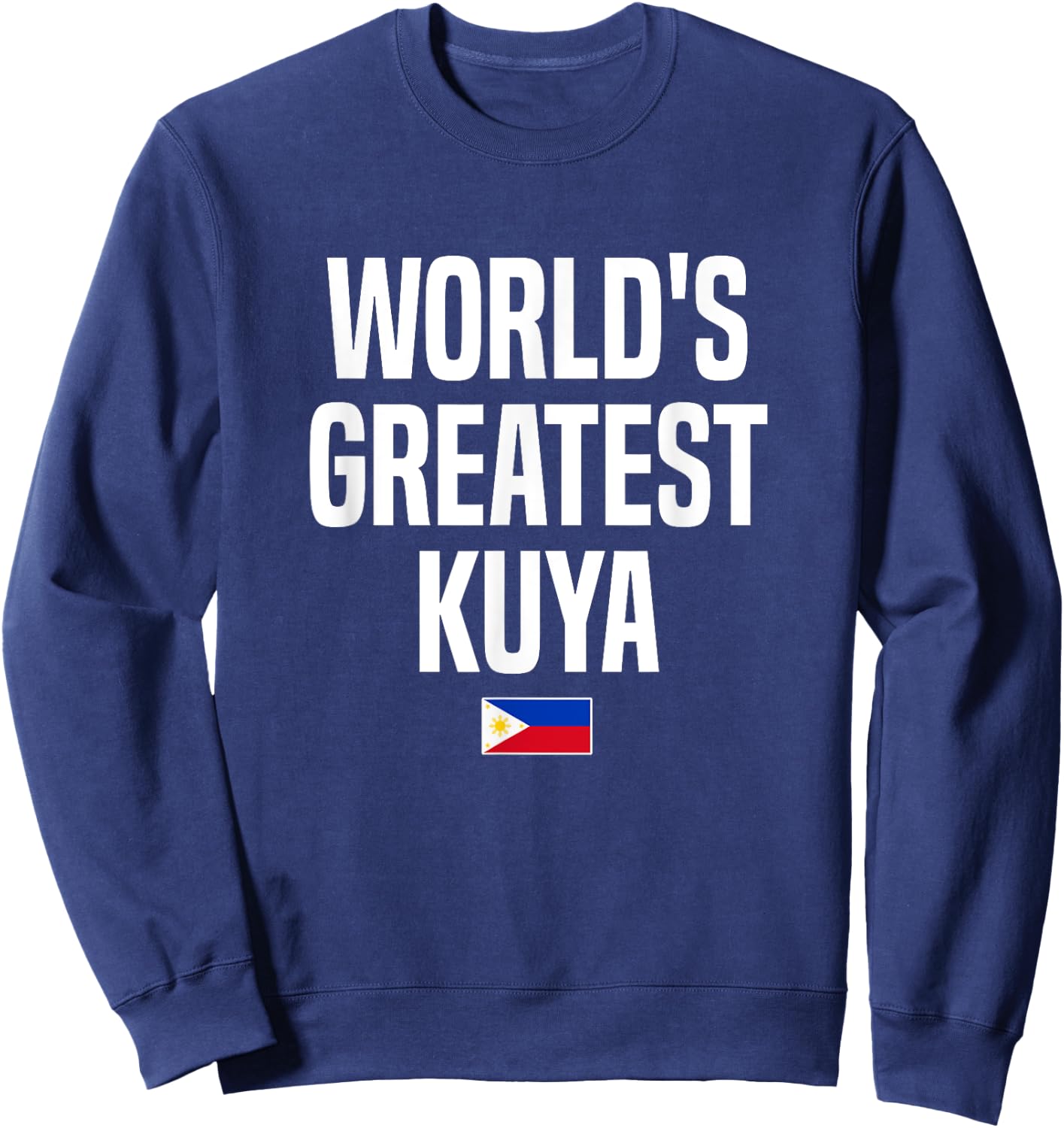 World's Greatest Kuya Brother Philippines Pinoy Filipino Sweatshirt - Sweatshirt | Navy