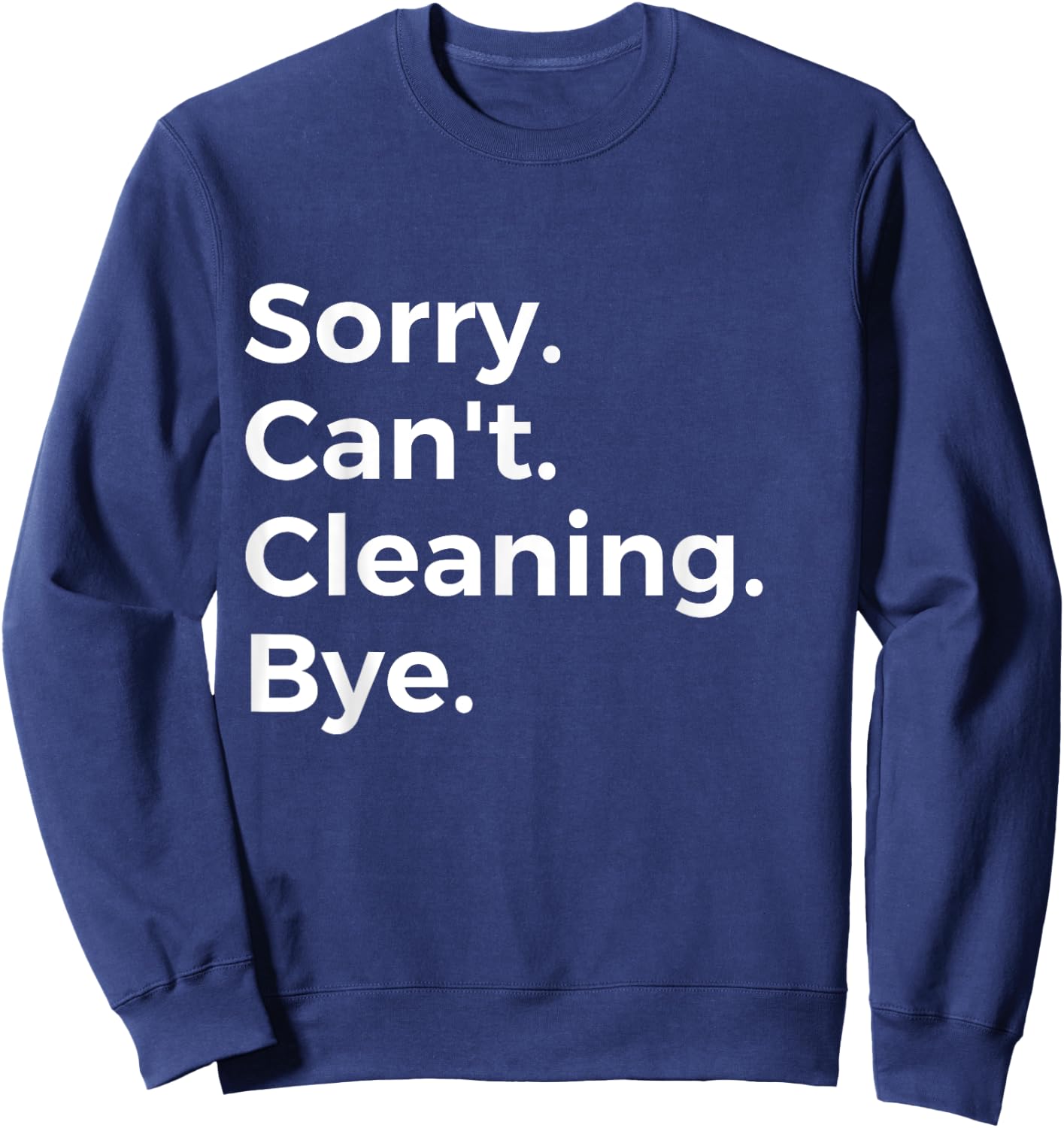 Sorry Can't Cleaning Bye Recreational Activity Hobby Sweatshirt - Sweatshirt | Navy