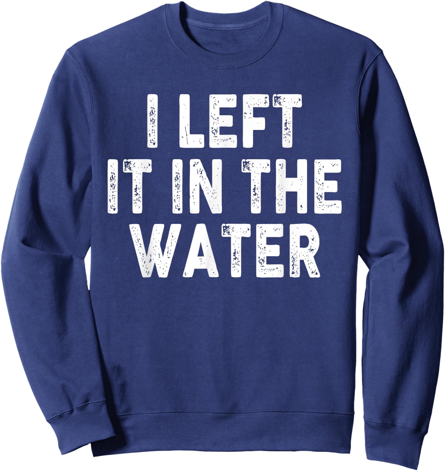 I Left It In The Water, Bible Verse, Christian Faith Sweatshirt - Sweatshirt | Navy