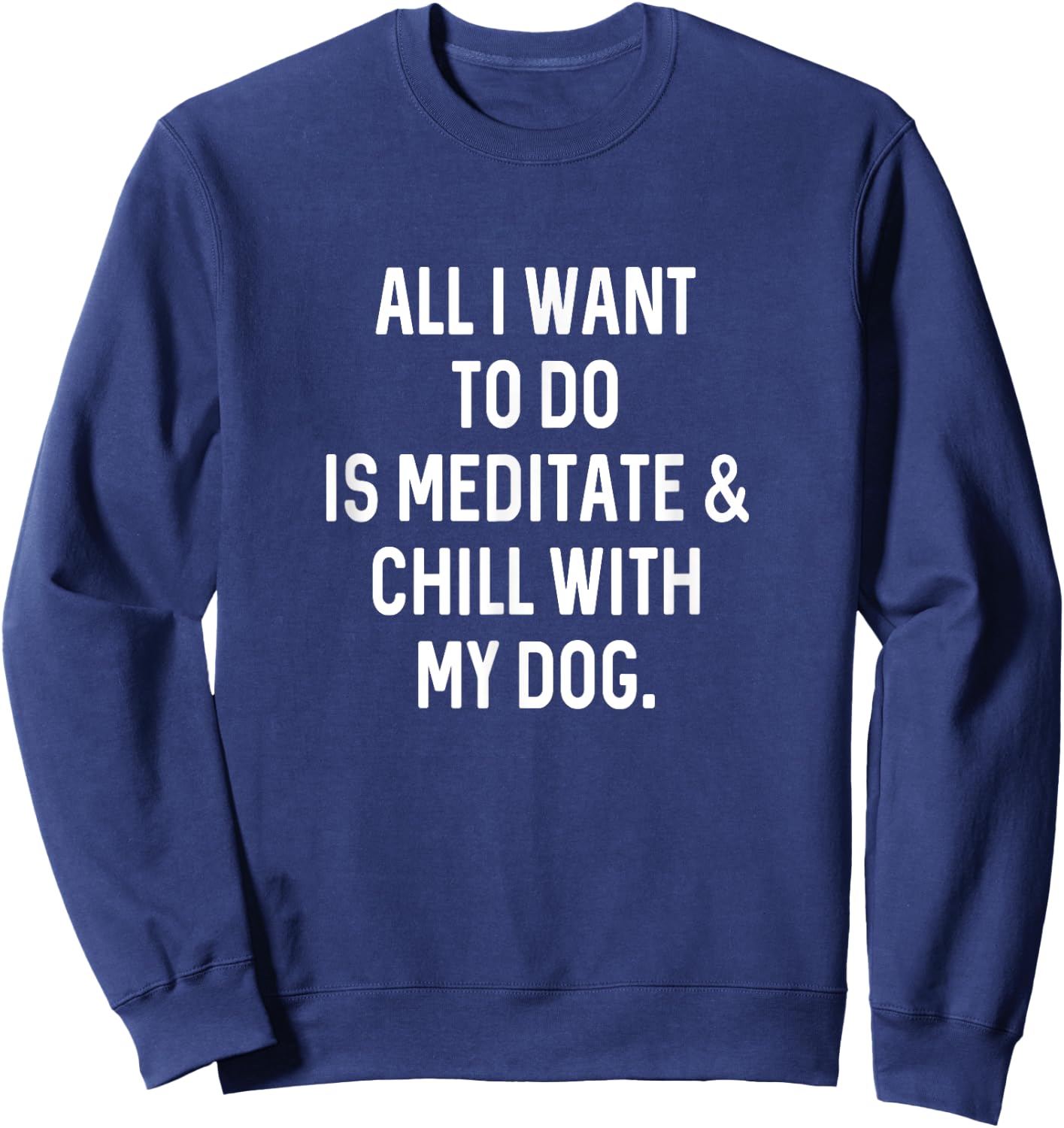 Funny Spiritual Gifts Men Chill With Dog Meditate Sweatshirt - Sweatshirt | Navy