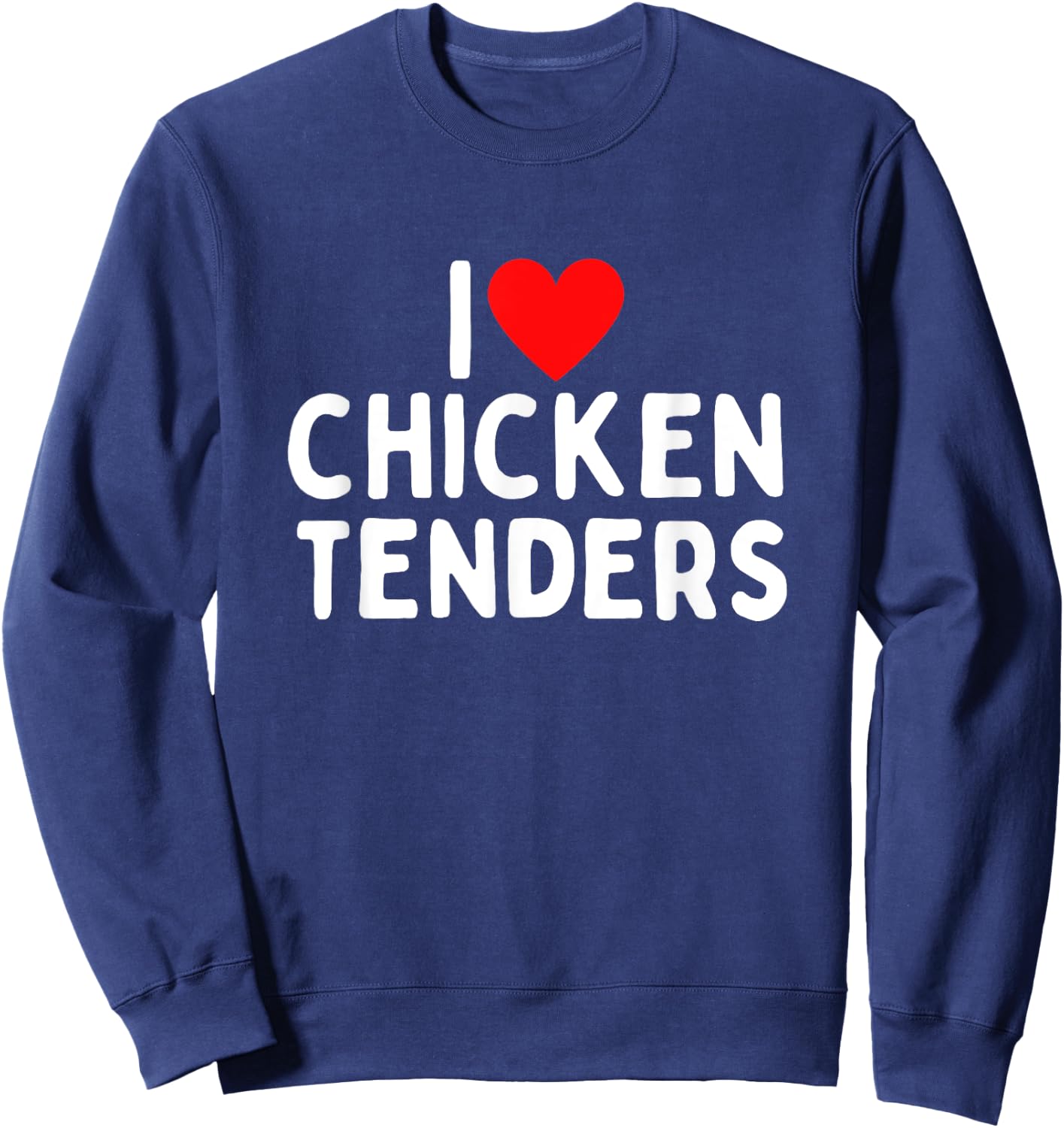 I Love Chicken Tenders Sweatshirt - Sweatshirt | Navy