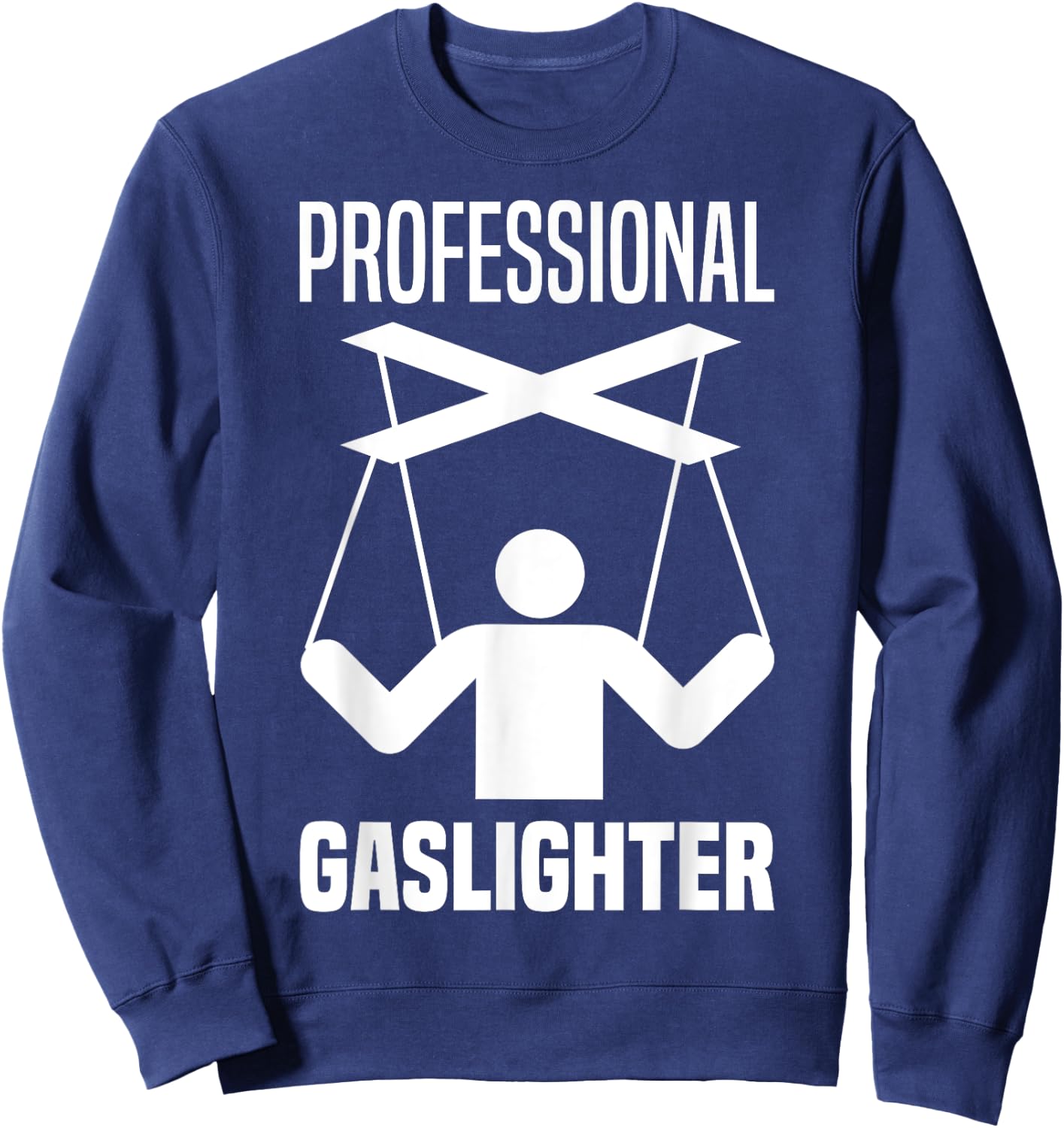 Professional Gaslighter Expert Gaslighting Funny Gaslight Sweatshirt - Sweatshirt | Navy