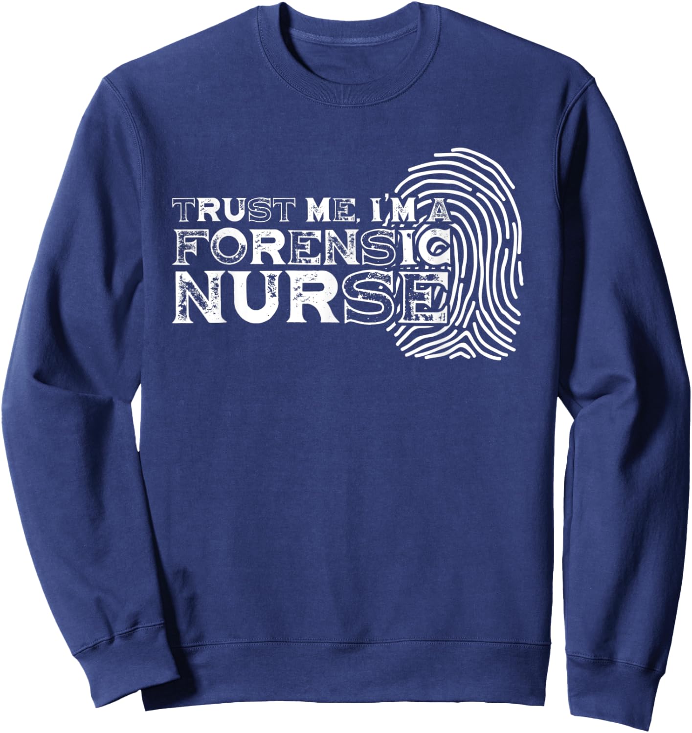 Trust Me Forensic Nurse | Fingerprint | Criminalistics Sweatshirt - Sweatshirt | Navy