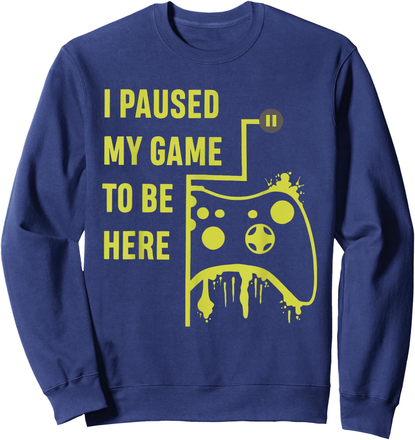 I Paused My Game To Be Here Gamer Sweatshirt - Sweatshirt | Navy
