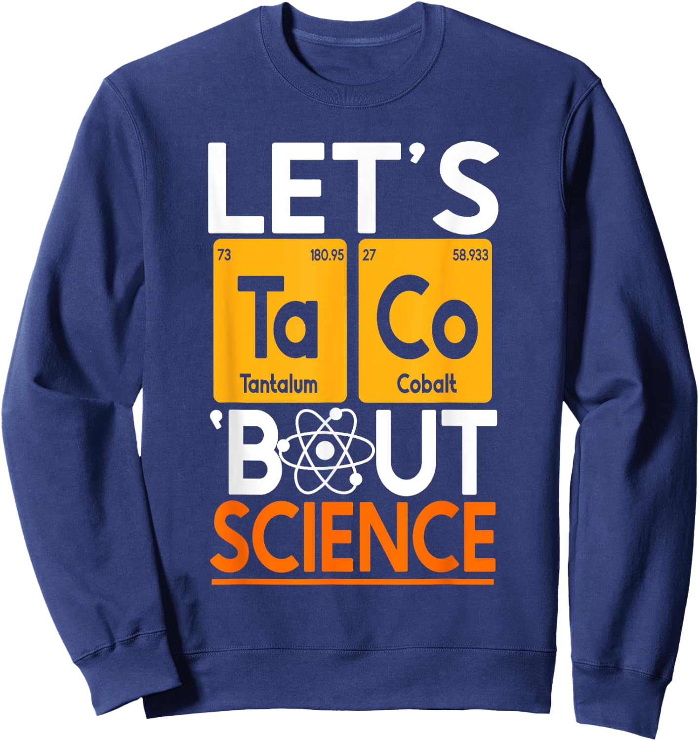 Let's Taco 'Bout Science Chemistry Periodic Table Scientist Sweatshirt - Sweatshirt | Navy