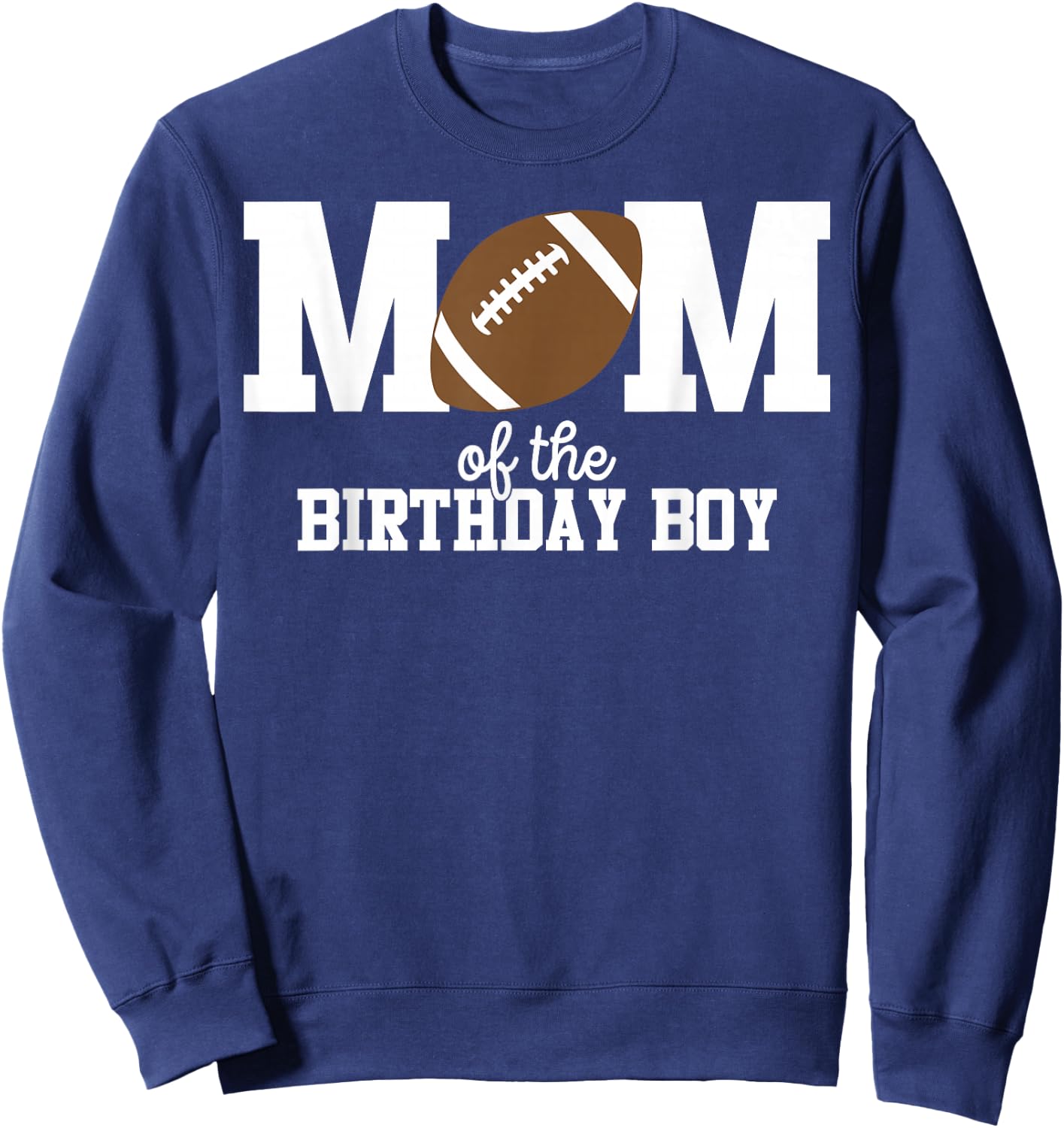 Mom of The Birthday Boy Football Lover First Birthday Party Sweatshirt - Sweatshirt | Navy
