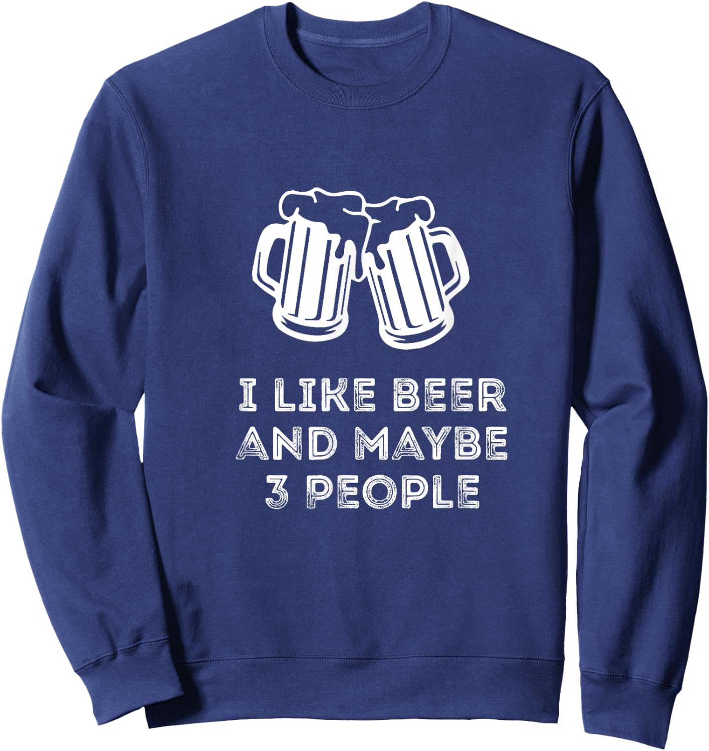 Funny Vintage I Like Beer And Maybe 3 People Funny Saying Sweatshirt - Sweatshirt | Navy