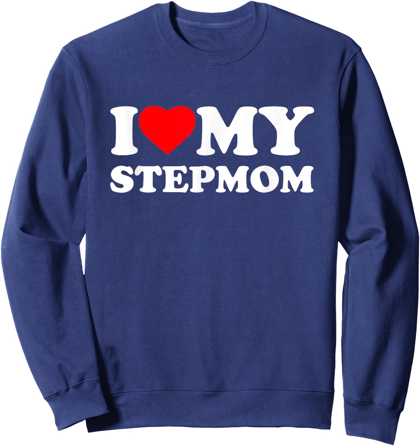 I Love My StepMom I Heart Family Step-Mom Sweatshirt - Sweatshirt | Navy