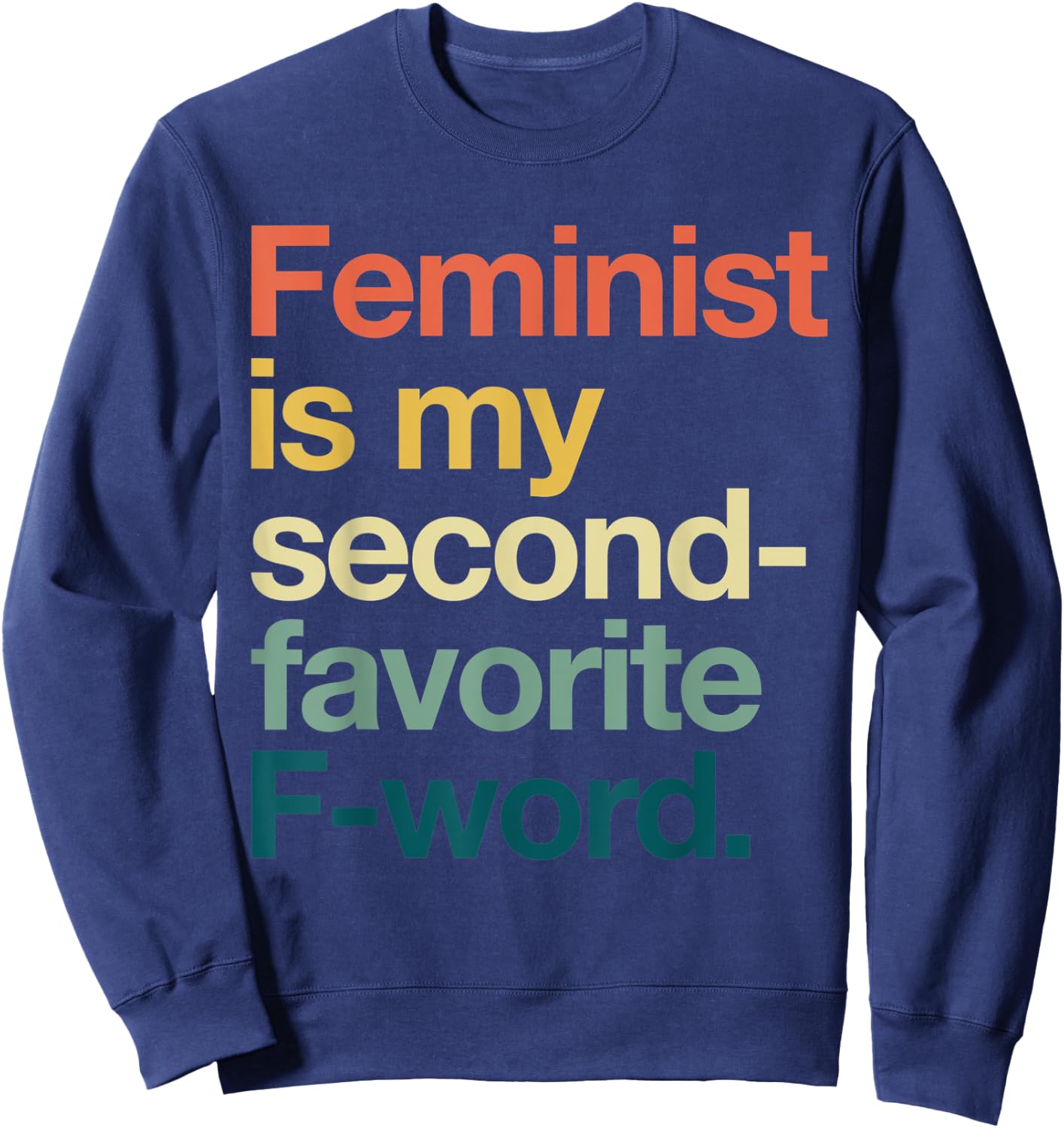 Feminism is my Second Favorite F Word Feminis Sweatshirt - Sweatshirt | Navy