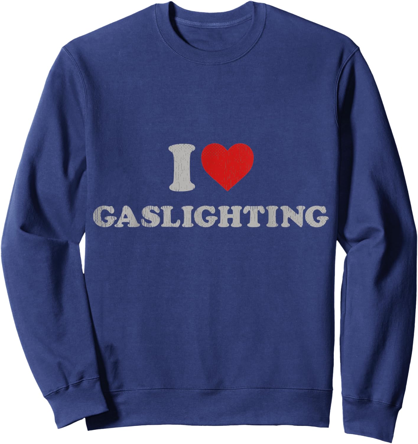 Funny Gaslight Lover Outfit I Love Gaslighting Sweatshirt - Sweatshirt | Navy