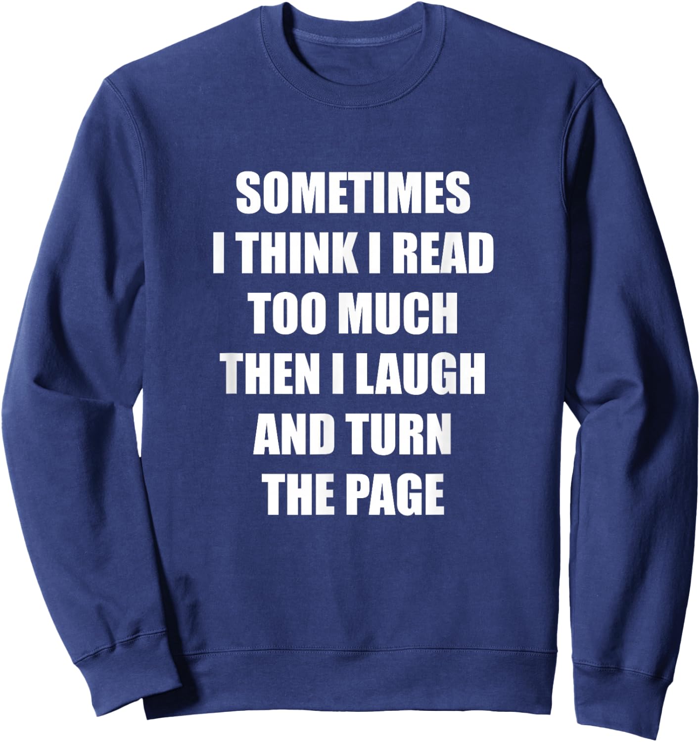 Sometimes I Think I Read Too Much Then I Laugh And Turn The Sweatshirt - Sweatshirt | Navy