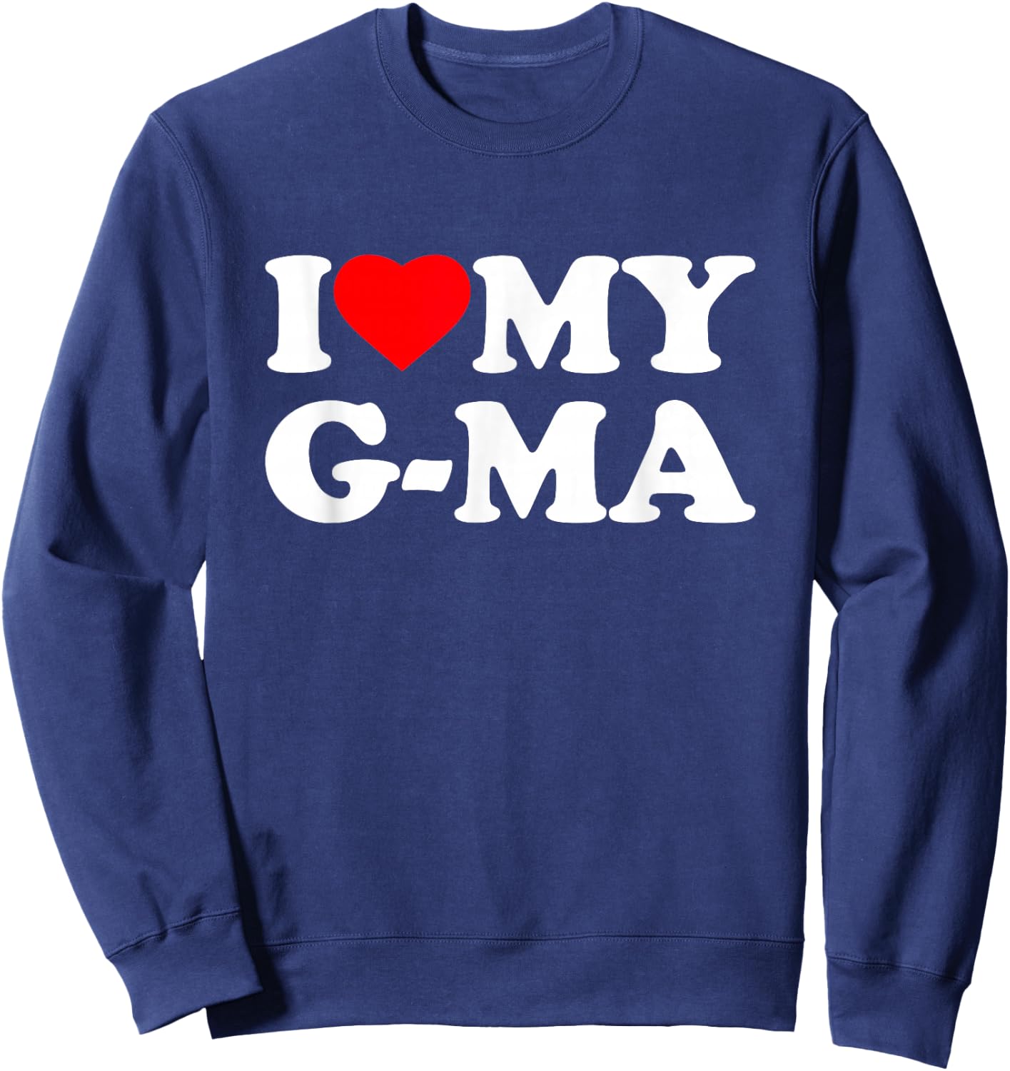 I Love My G-Ma I Heart Family Grandma GMa Sweatshirt - Sweatshirt | Navy