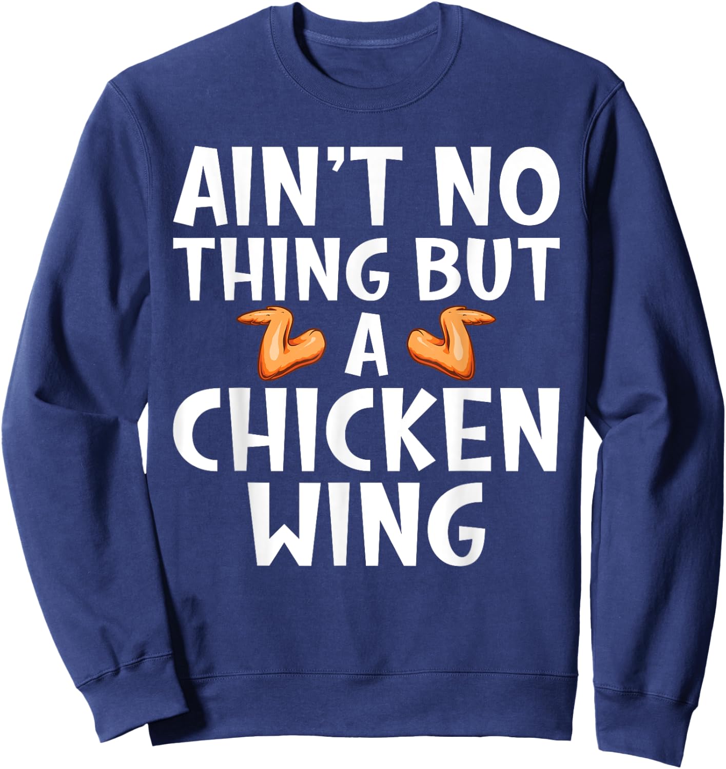 Aint no Thing but Chicken Wing Sweatshirt - Sweatshirt | Navy